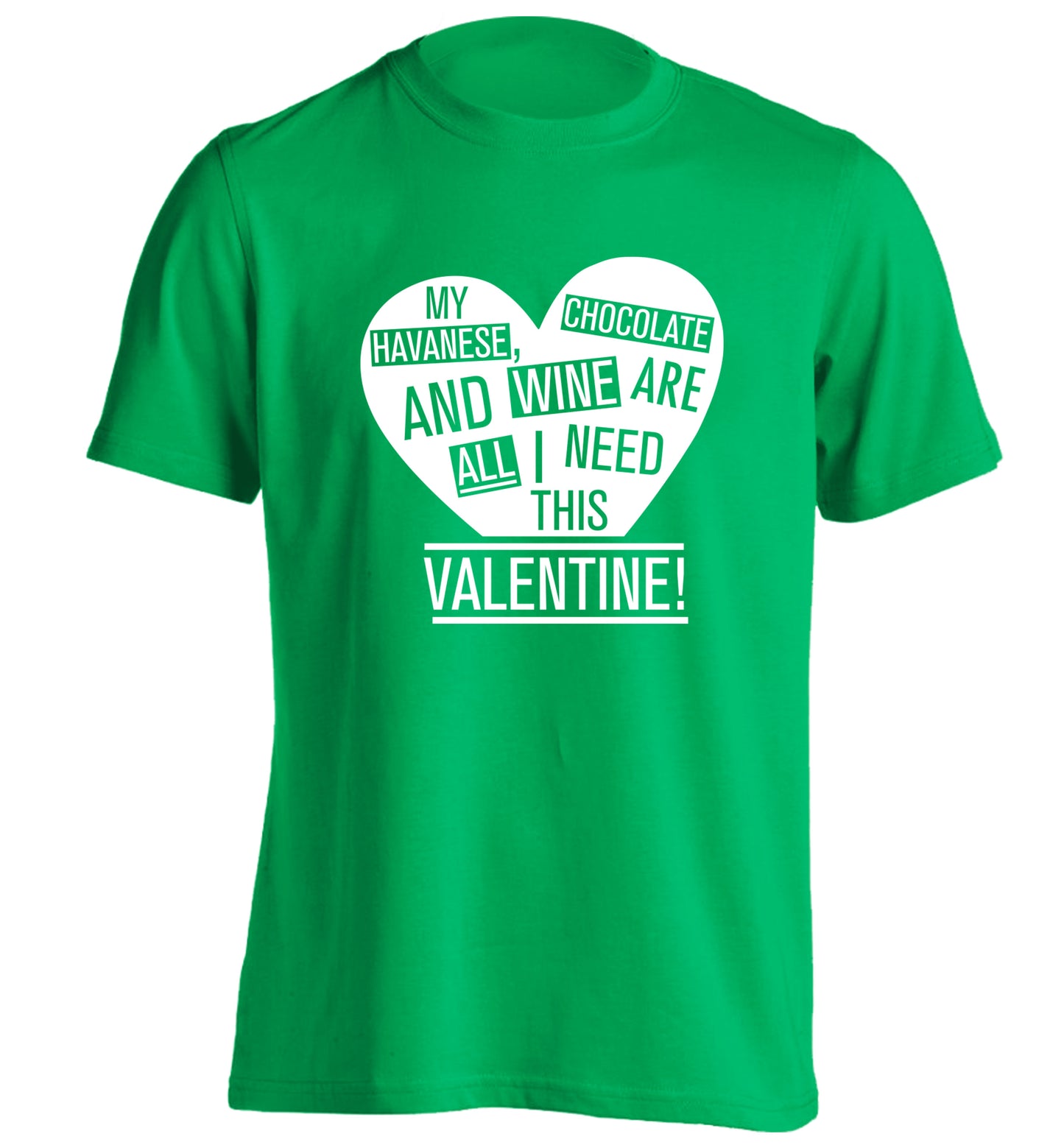 My havanese, chocolate and wine are all I need this valentine! adults unisex green Tshirt 2XL