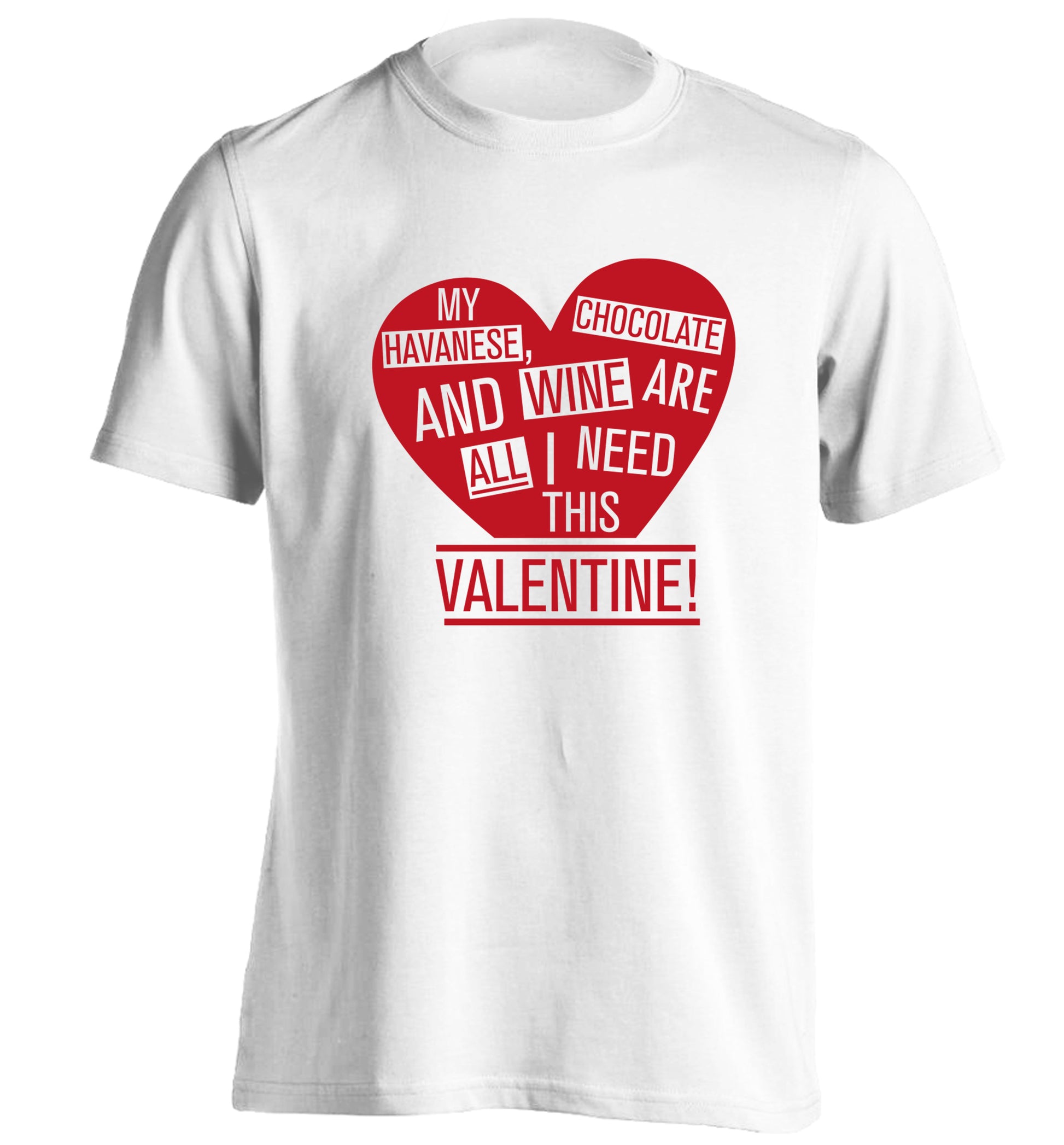 My havanese, chocolate and wine are all I need this valentine! adults unisex white Tshirt 2XL
