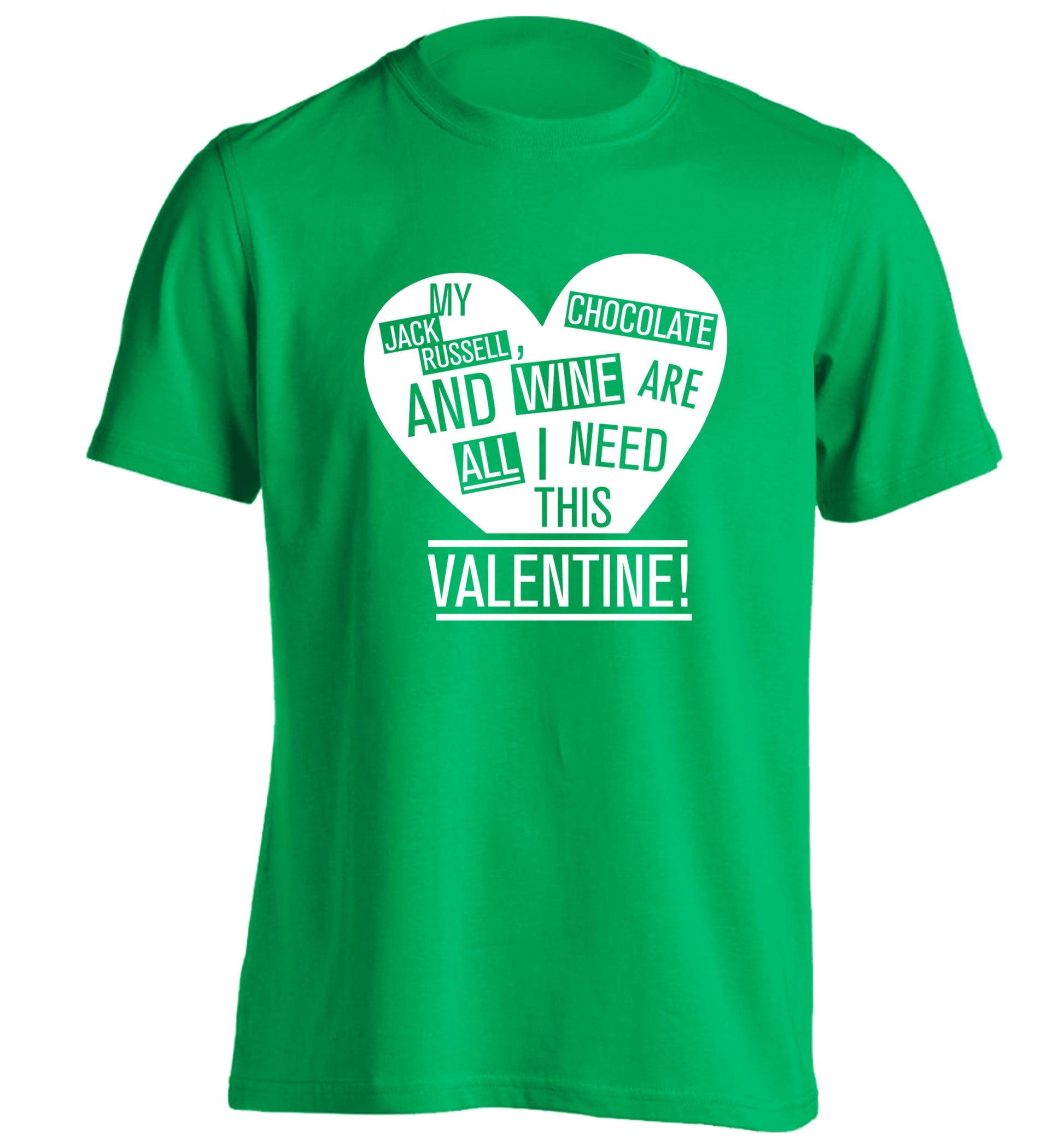 My jack russell, chocolate and wine are all I need this valentine! adults unisex green Tshirt 2XL