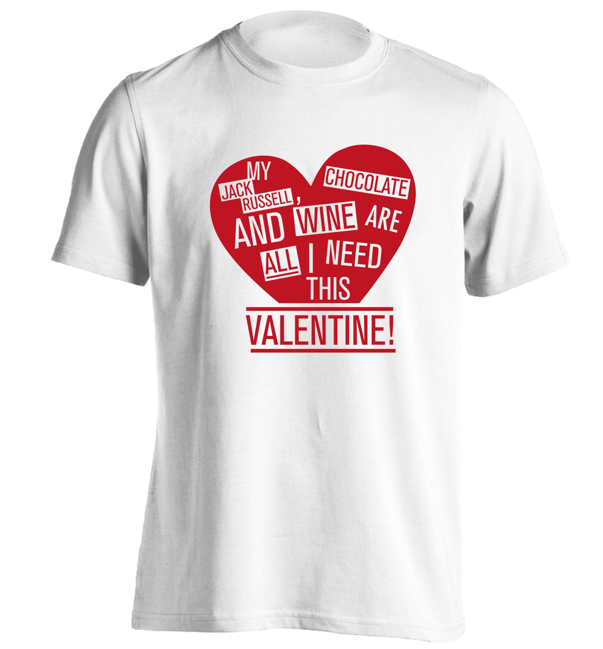 My jack russell, chocolate and wine are all I need this valentine! adults unisex white Tshirt 2XL