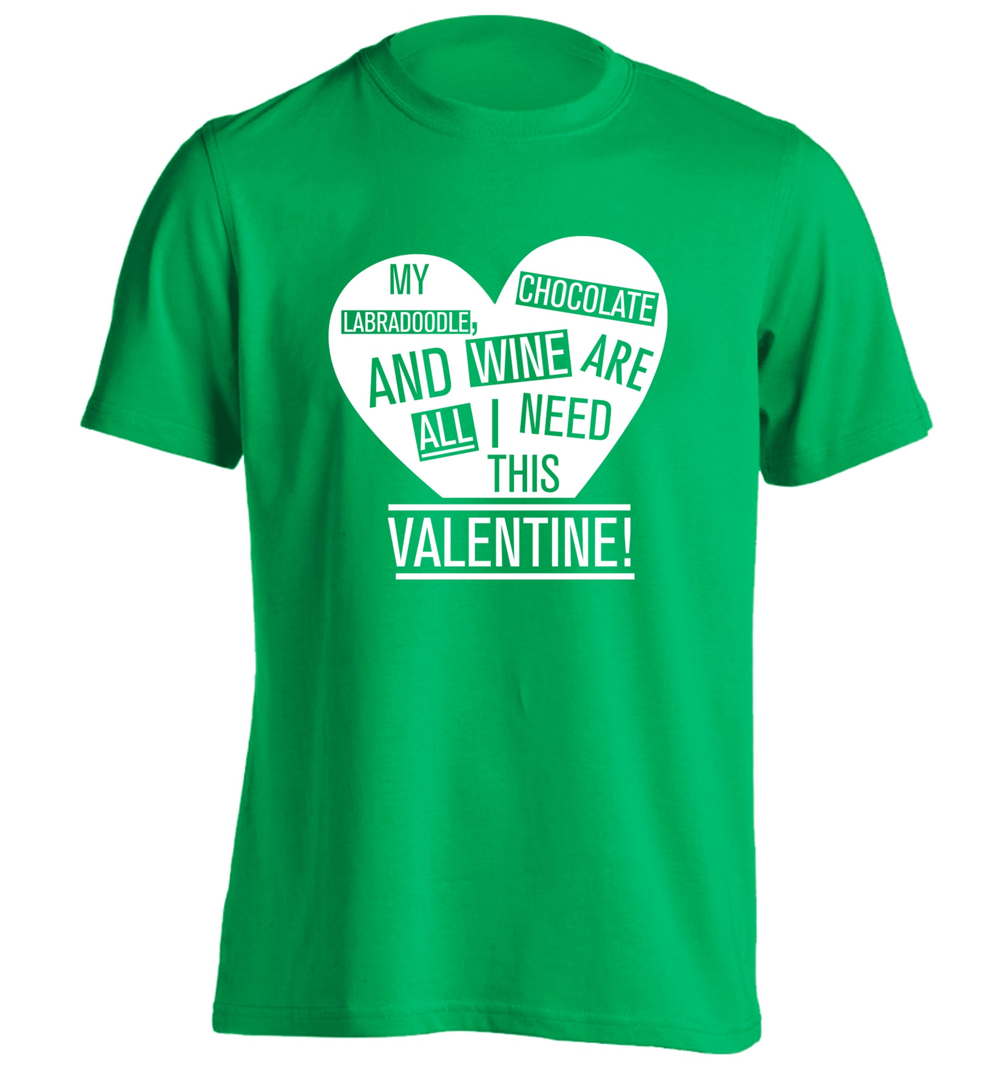My labradoodle, chocolate and wine are all I need this valentine! adults unisex green Tshirt 2XL