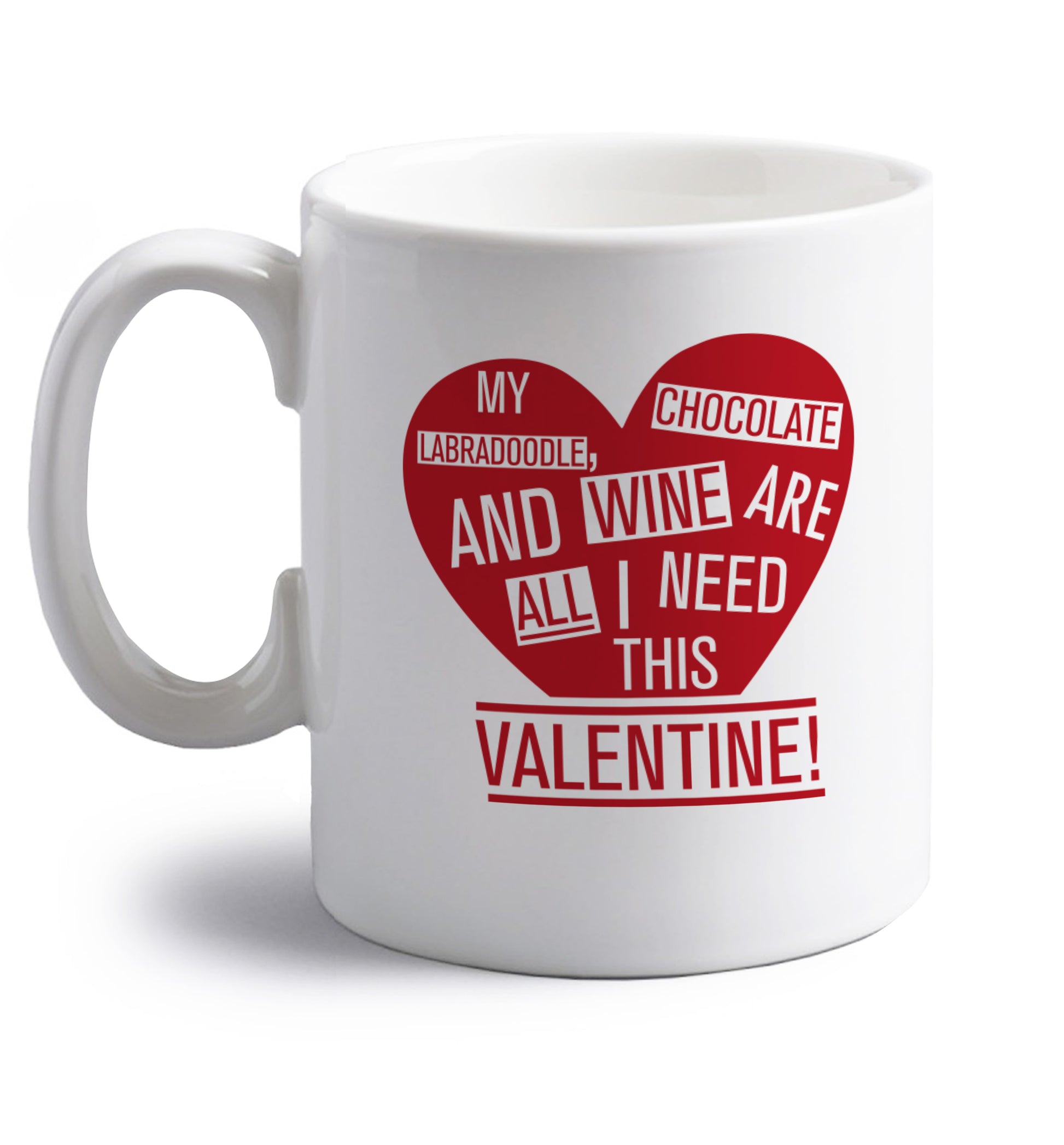 My labradoodle, chocolate and wine are all I need this valentine! right handed white ceramic mug 
