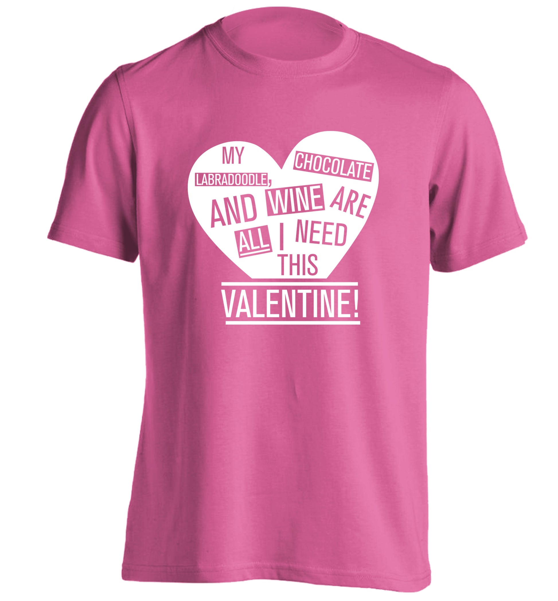 My labradoodle, chocolate and wine are all I need this valentine! adults unisex pink Tshirt 2XL