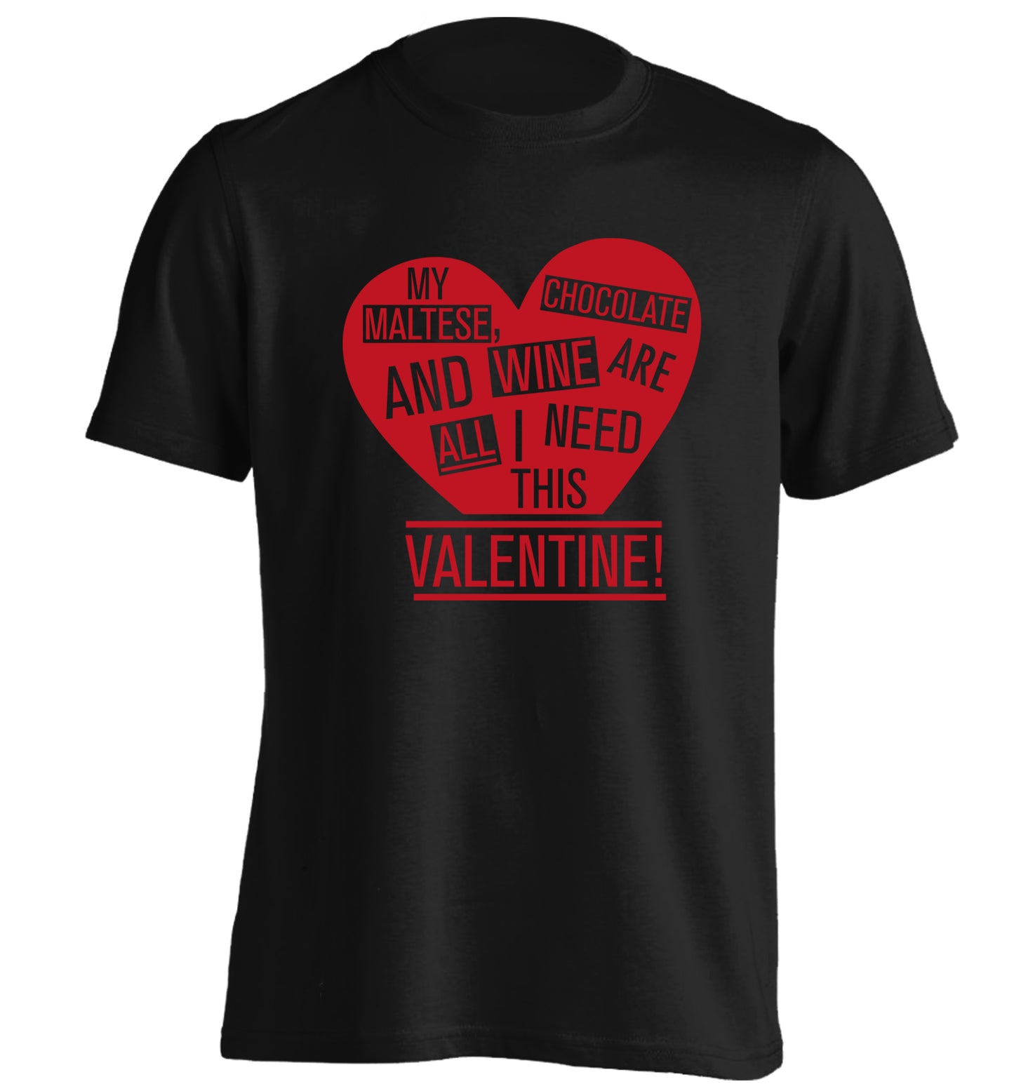 My maltese, chocolate and wine are all I need this valentine! adults unisex black Tshirt 2XL