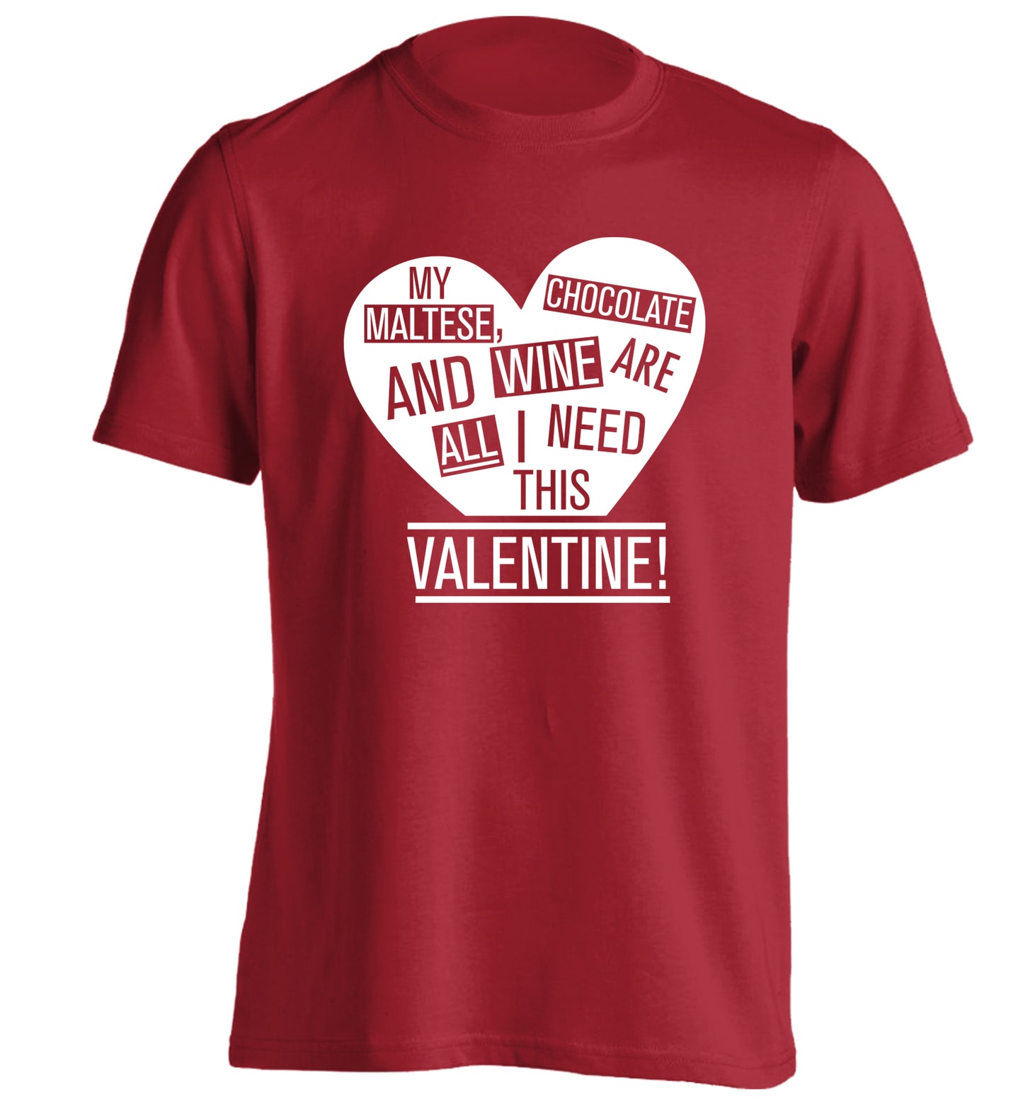 My maltese, chocolate and wine are all I need this valentine! adults unisex red Tshirt 2XL