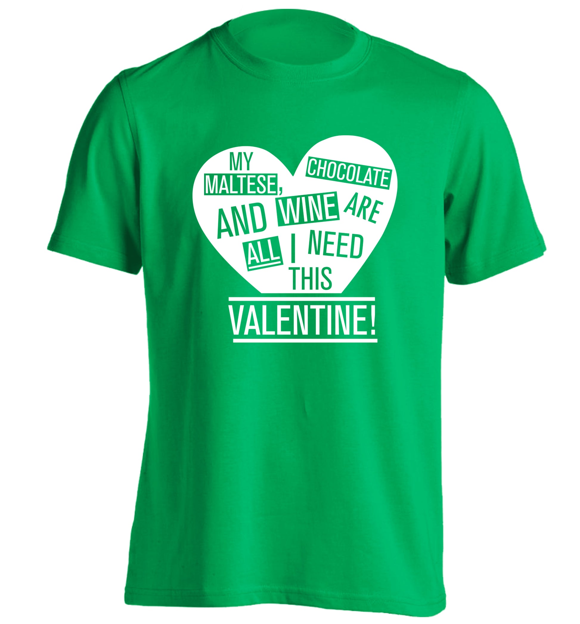 My maltese, chocolate and wine are all I need this valentine! adults unisex green Tshirt 2XL