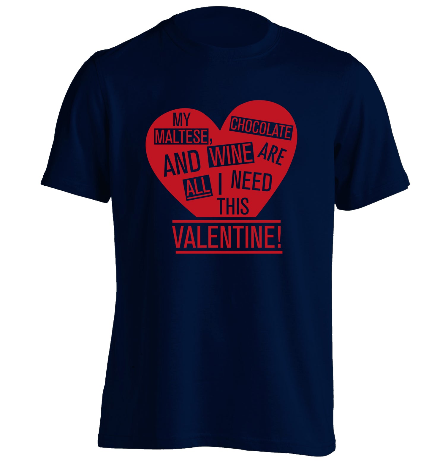 My maltese, chocolate and wine are all I need this valentine! adults unisex navy Tshirt 2XL