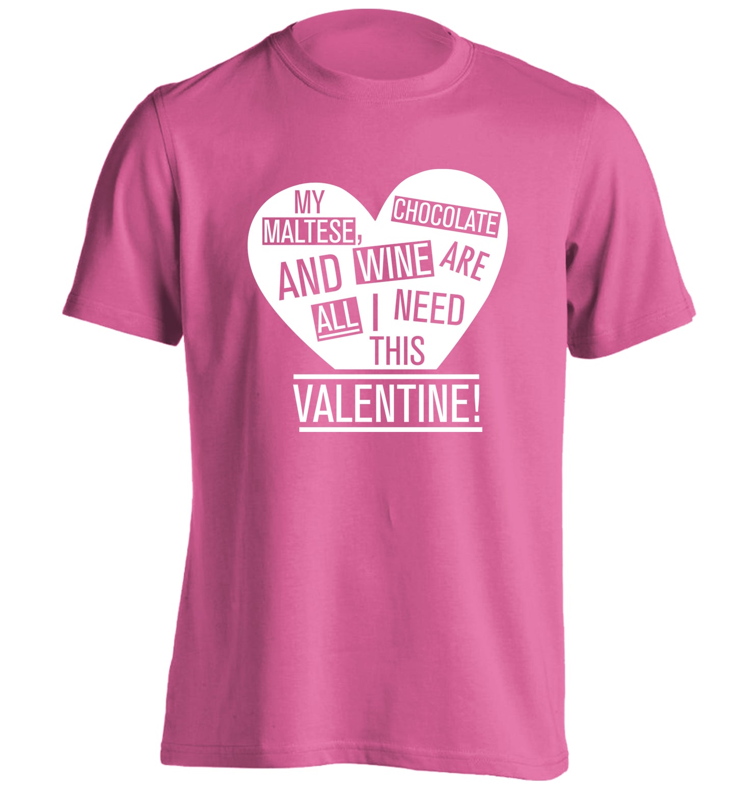 My maltese, chocolate and wine are all I need this valentine! adults unisex pink Tshirt 2XL