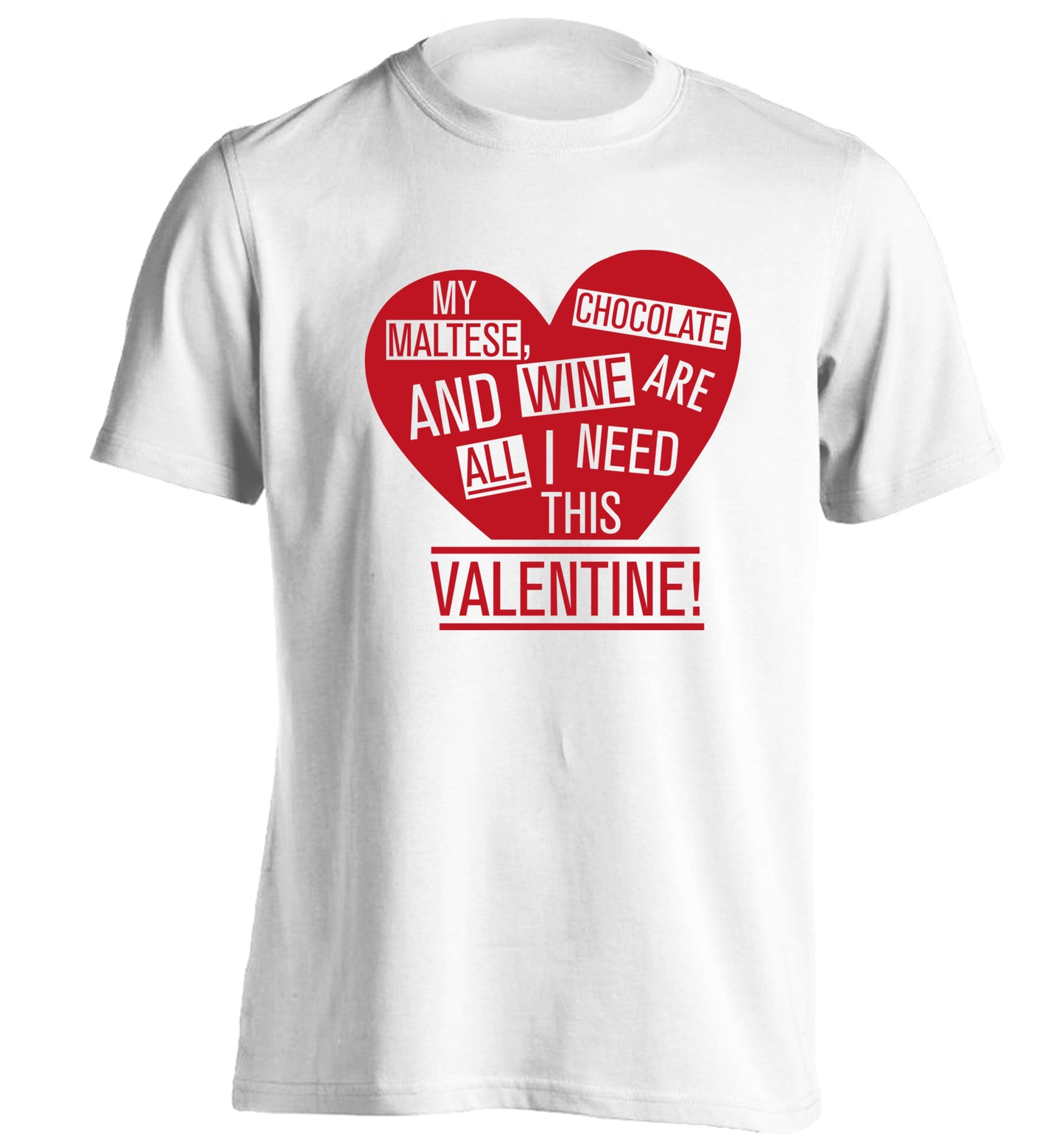 My maltese, chocolate and wine are all I need this valentine! adults unisex white Tshirt 2XL
