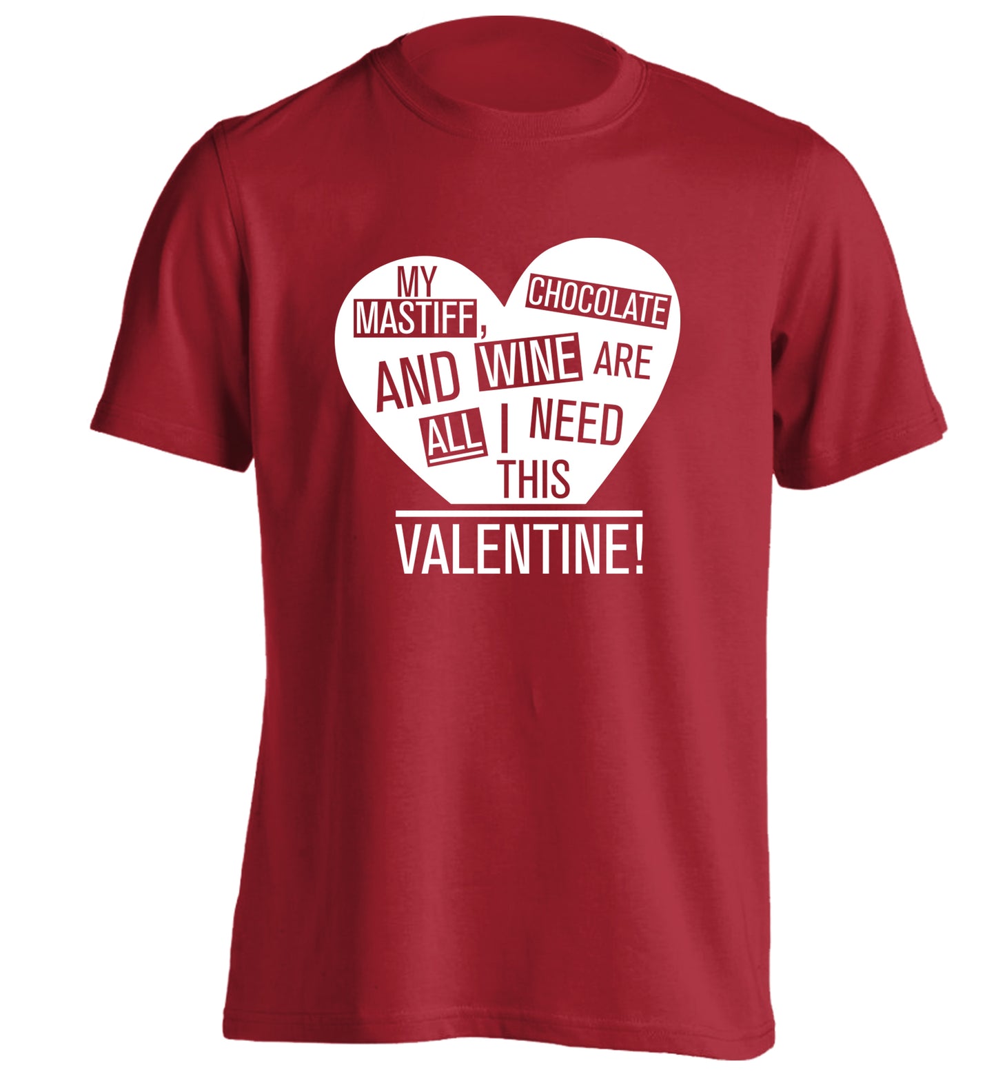 My mastiff, chocolate and wine are all I need this valentine! adults unisex red Tshirt 2XL