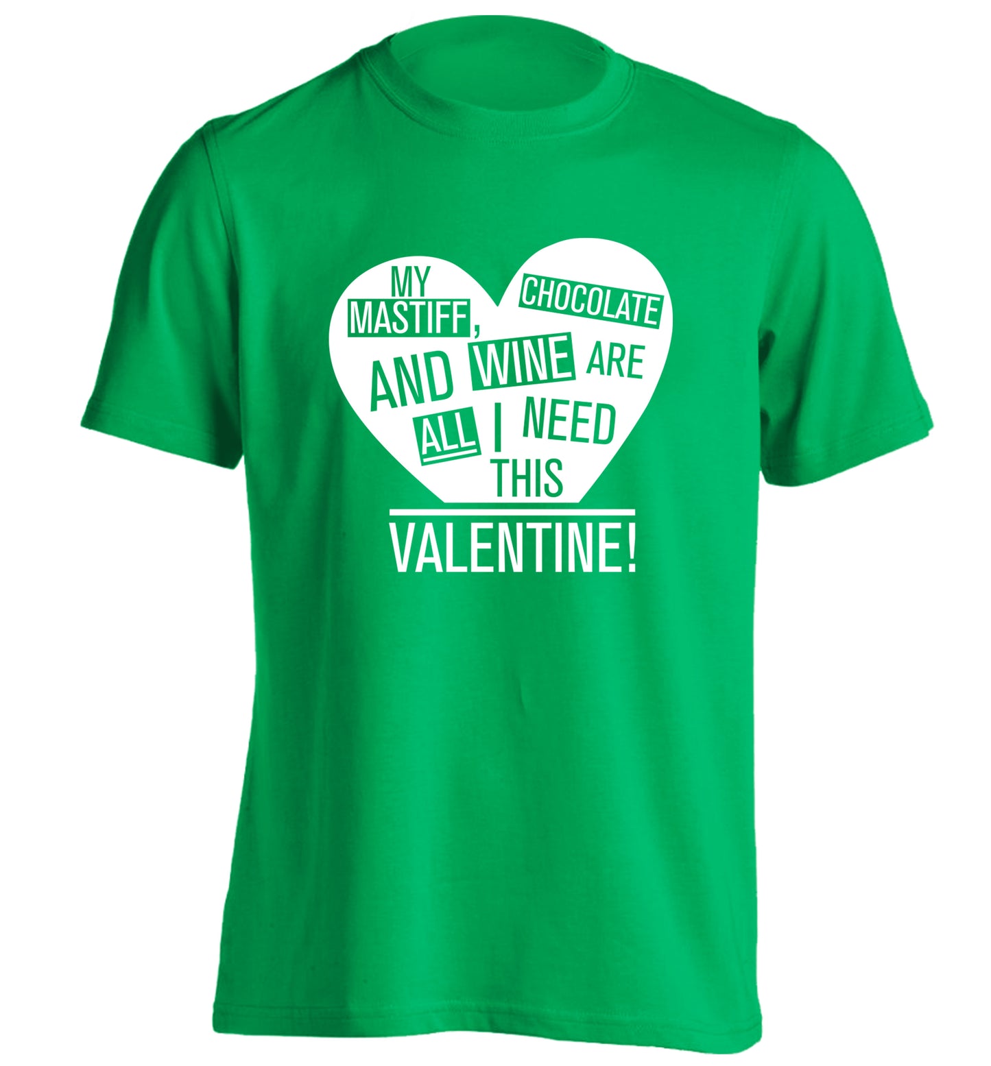 My mastiff, chocolate and wine are all I need this valentine! adults unisex green Tshirt 2XL