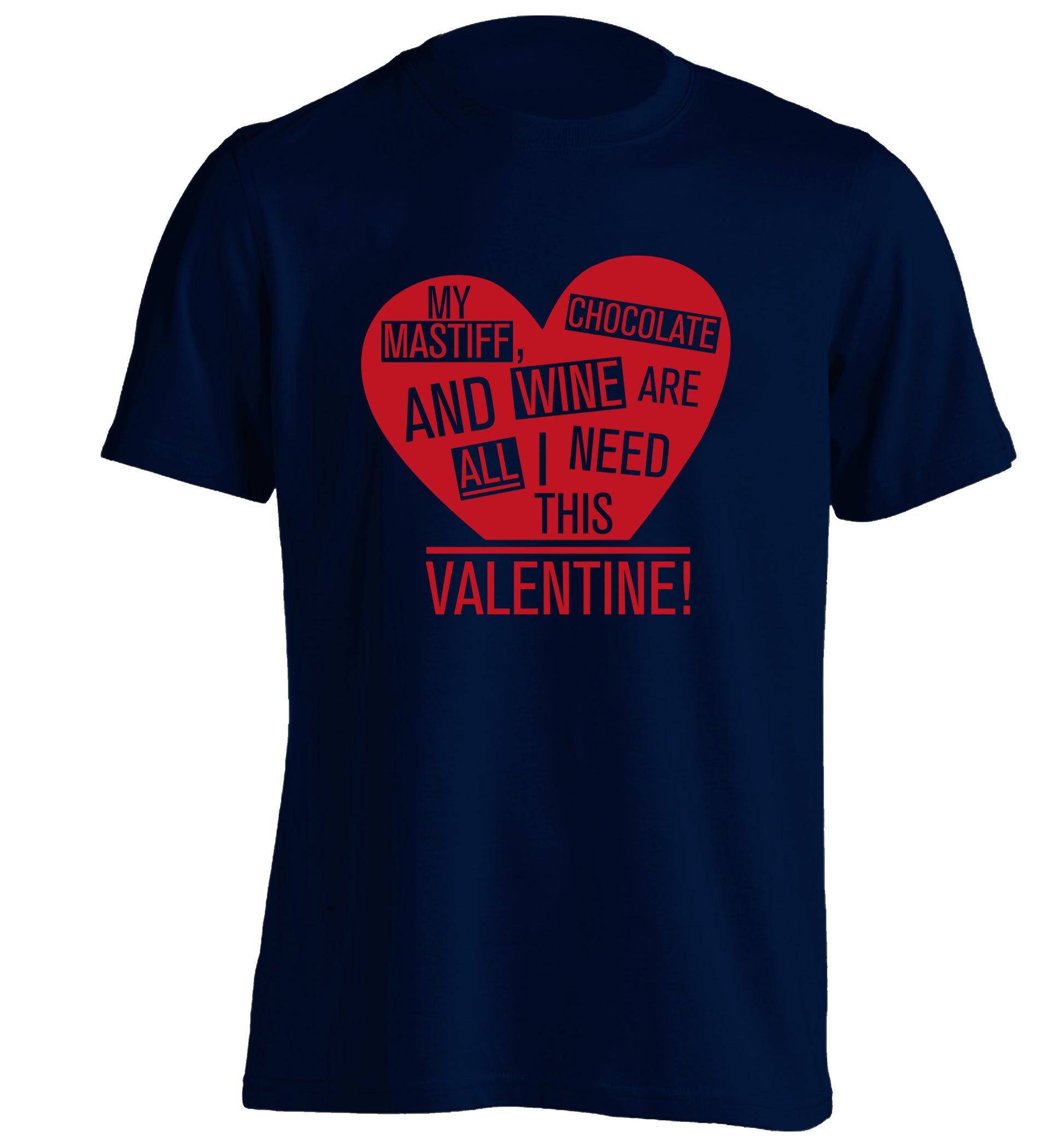 My mastiff, chocolate and wine are all I need this valentine! adults unisex navy Tshirt 2XL