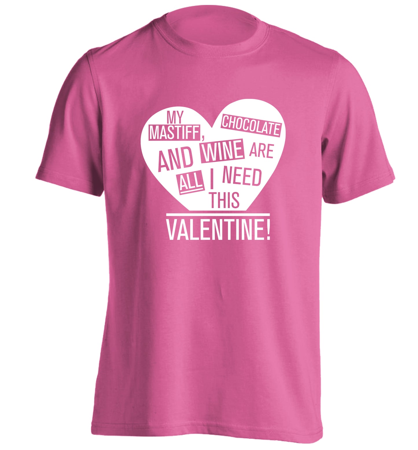 My mastiff, chocolate and wine are all I need this valentine! adults unisex pink Tshirt 2XL