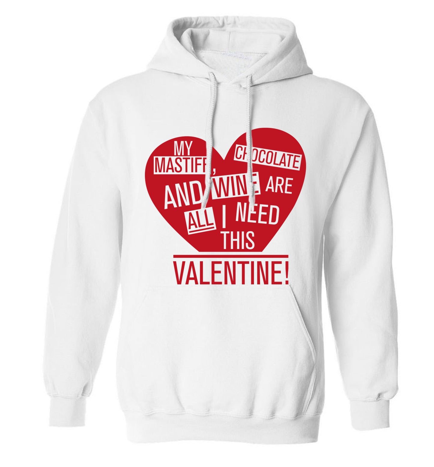 My mastiff, chocolate and wine are all I need this valentine! adults unisex white hoodie 2XL