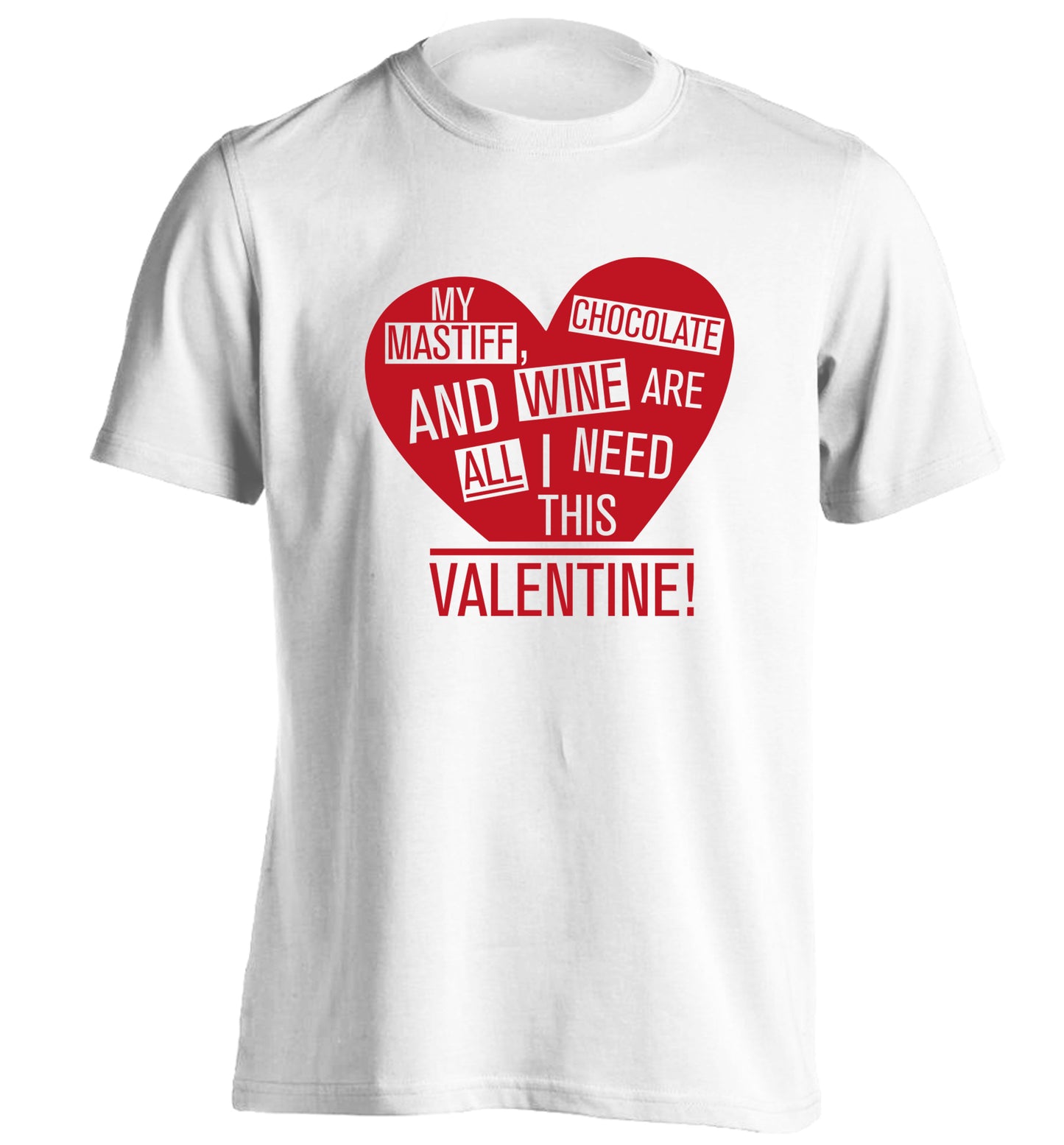 My mastiff, chocolate and wine are all I need this valentine! adults unisex white Tshirt 2XL