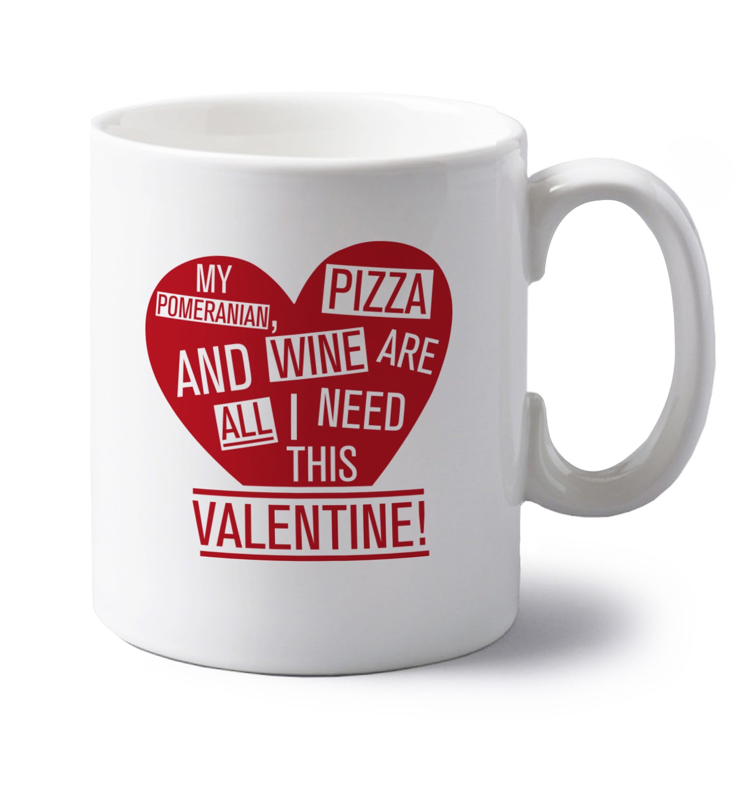 My pomeranian, chocolate and wine are all I need this valentine! left handed white ceramic mug 