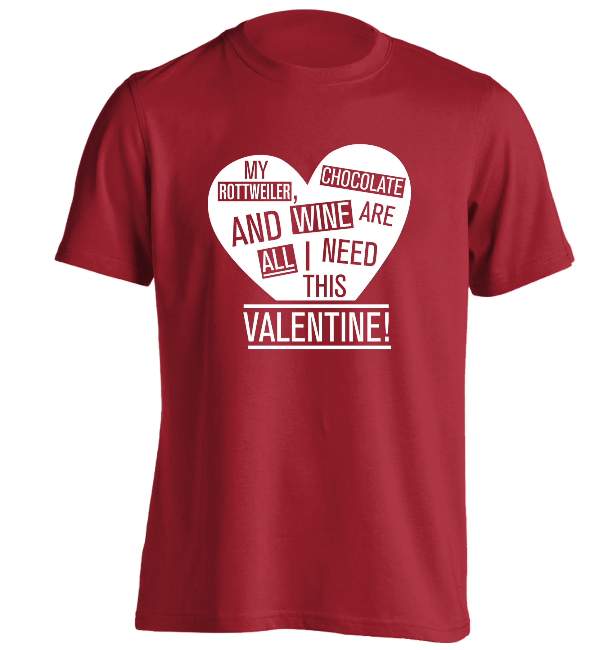 My rottweiler, chocolate and wine are all I need this valentine! adults unisex red Tshirt 2XL