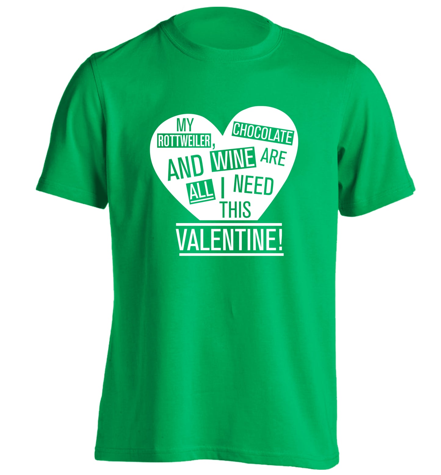 My rottweiler, chocolate and wine are all I need this valentine! adults unisex green Tshirt 2XL
