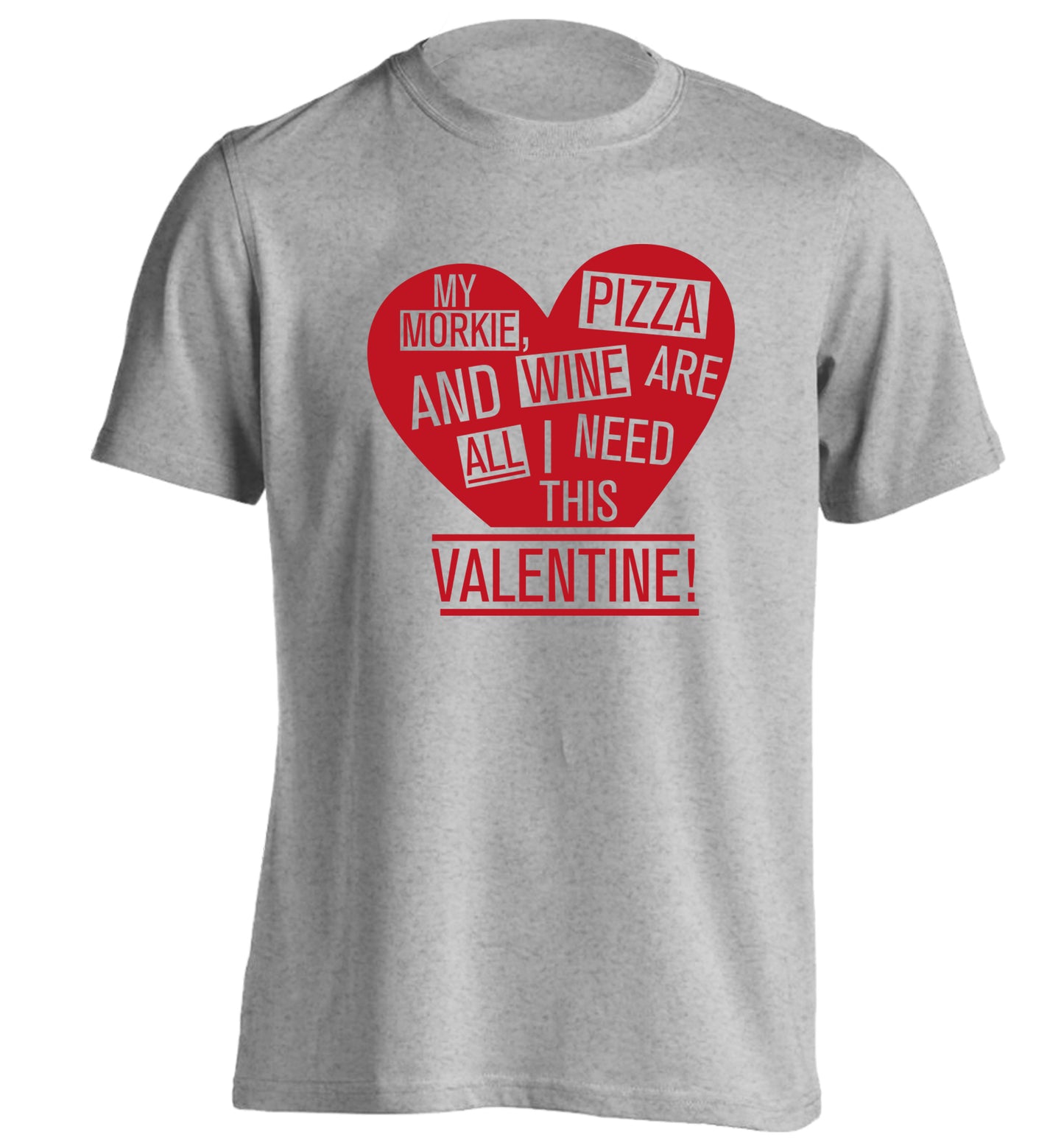 My morkie, pizza and wine are all I need this valentine! adults unisex grey Tshirt 2XL