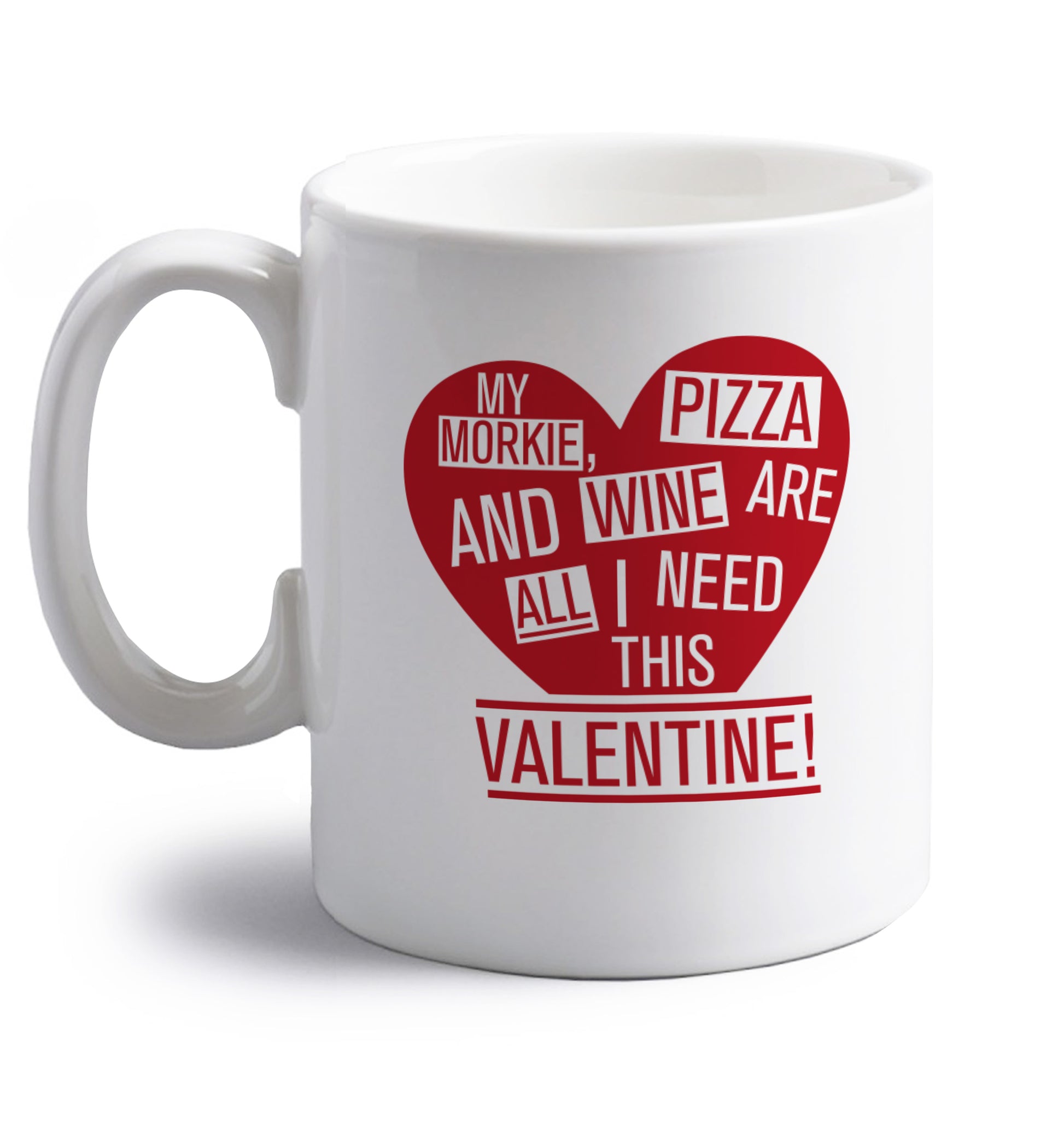 My morkie, pizza and wine are all I need this valentine! right handed white ceramic mug 