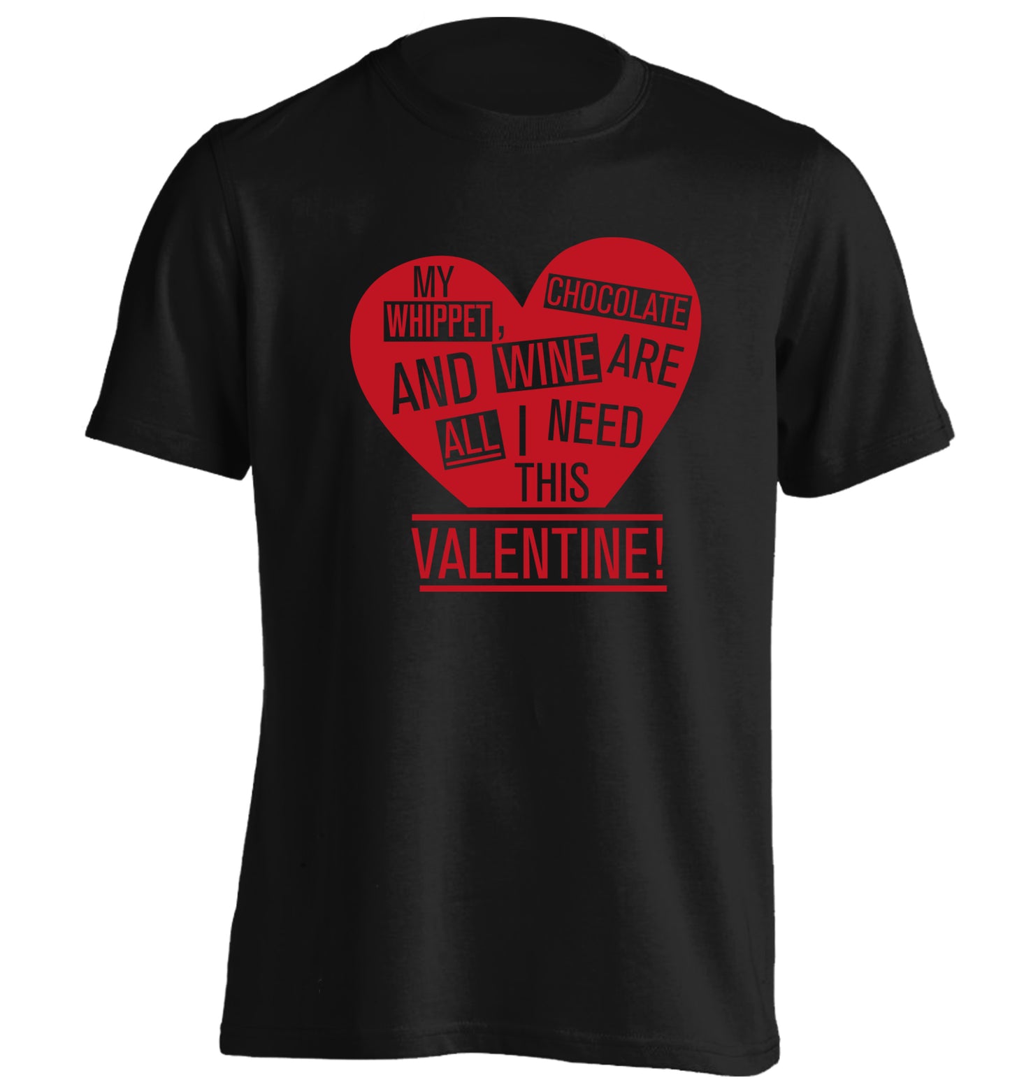 My whippet, chocolate and wine are all I need this valentine! adults unisex black Tshirt 2XL