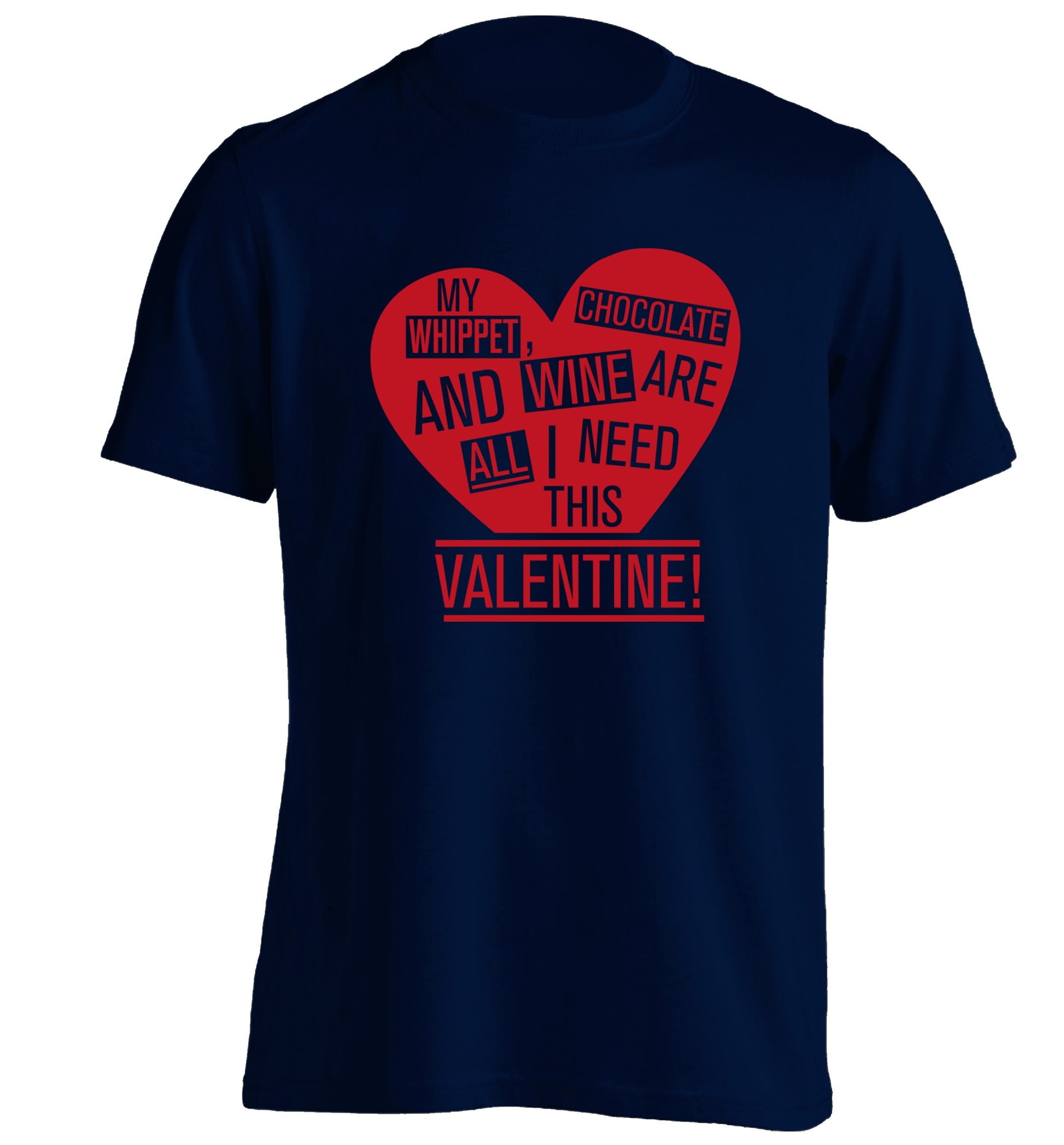 My whippet, chocolate and wine are all I need this valentine! adults unisex navy Tshirt 2XL
