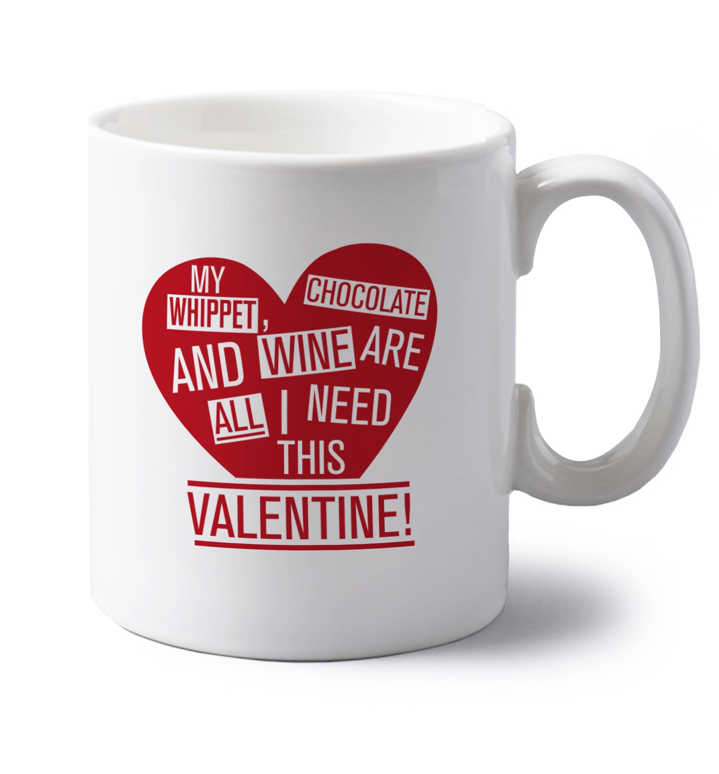 My whippet, chocolate and wine are all I need this valentine! left handed white ceramic mug 