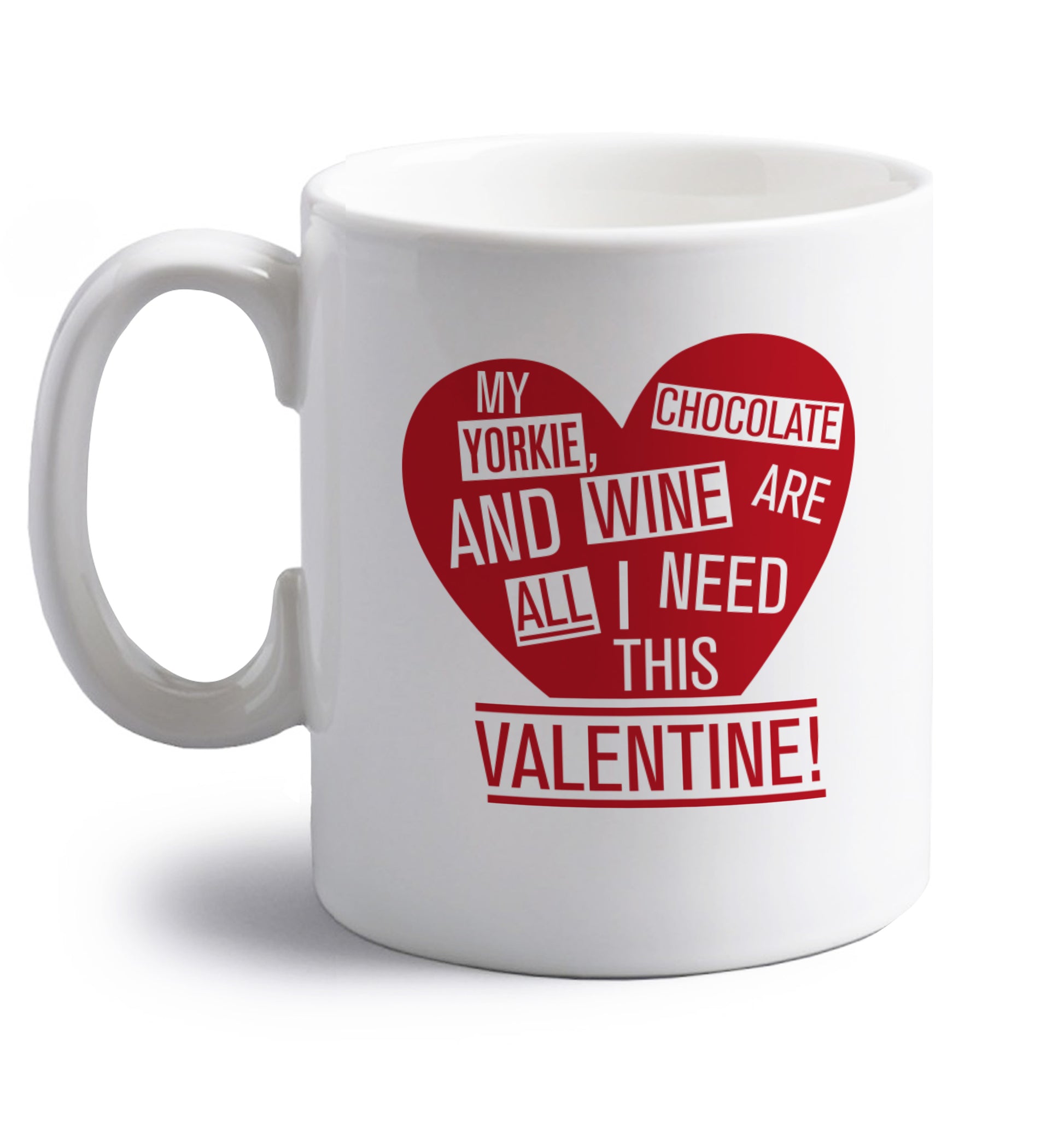 My yorkie, chocolate and wine are all I need this valentine! right handed white ceramic mug 