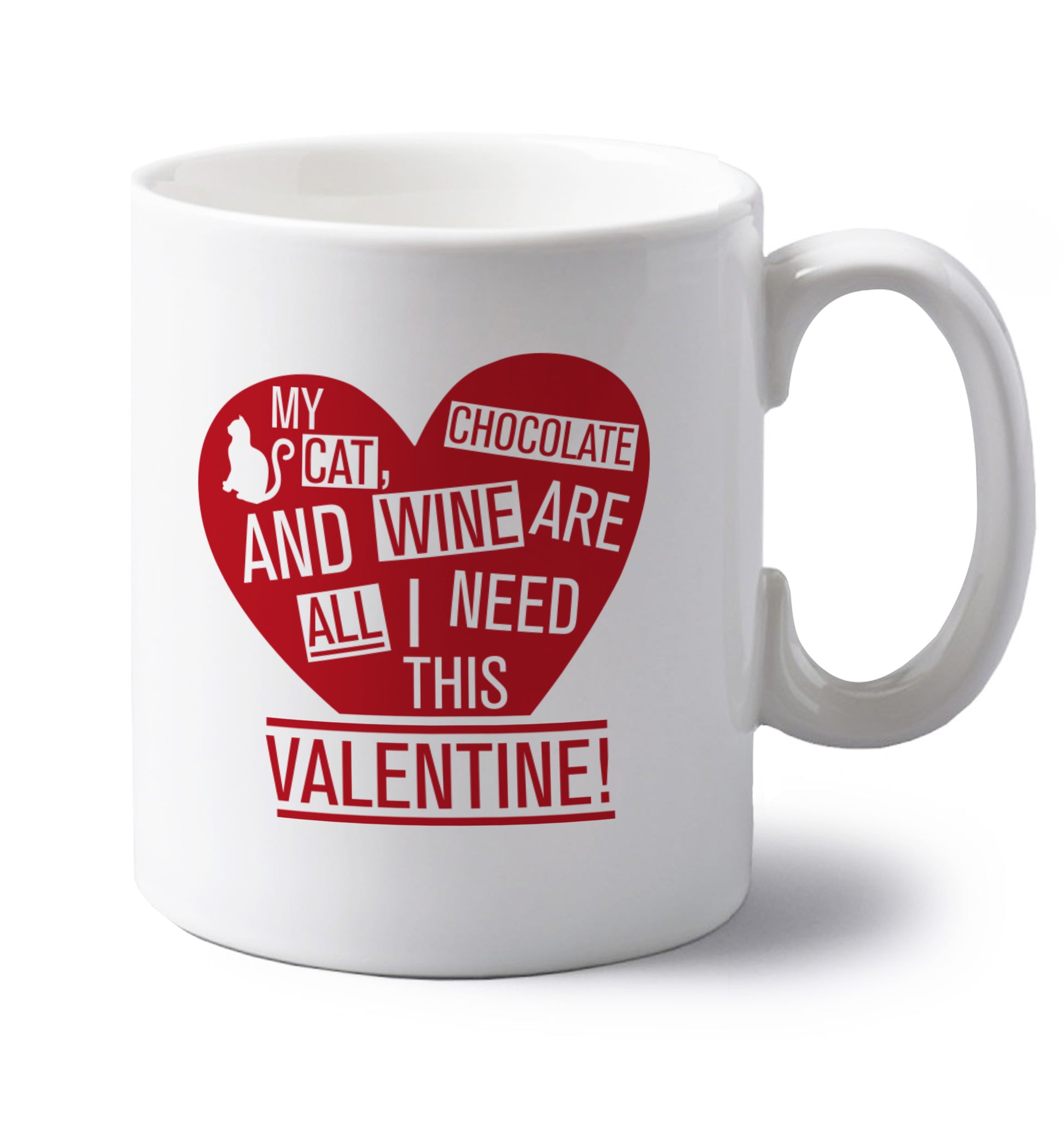 My cat, chocolate and wine are all I need this valentine! left handed white ceramic mug 