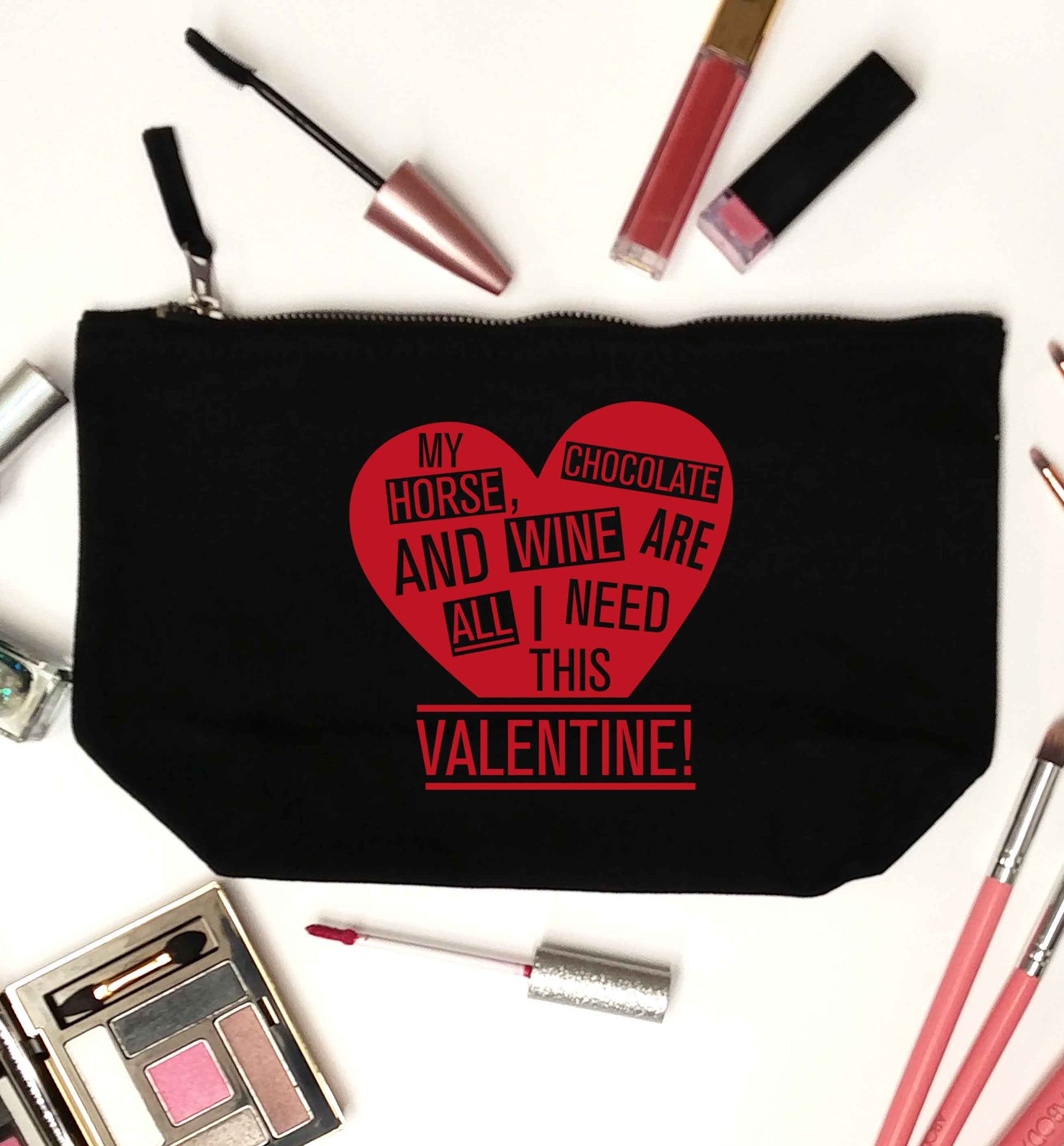 My horse chocolate and wine are all I need this valentine black makeup bag