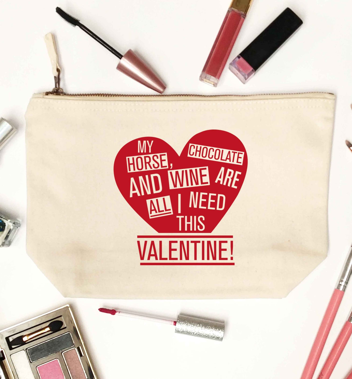 My horse chocolate and wine are all I need this valentine natural makeup bag
