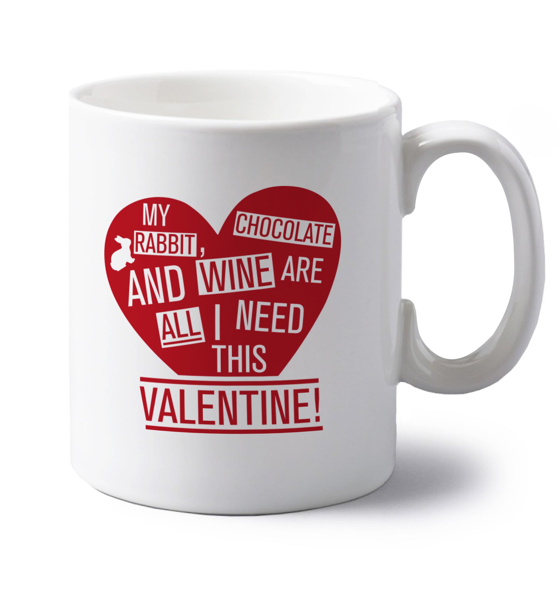 My rabbit, chocolate and wine are all I need this valentine! left handed white ceramic mug 