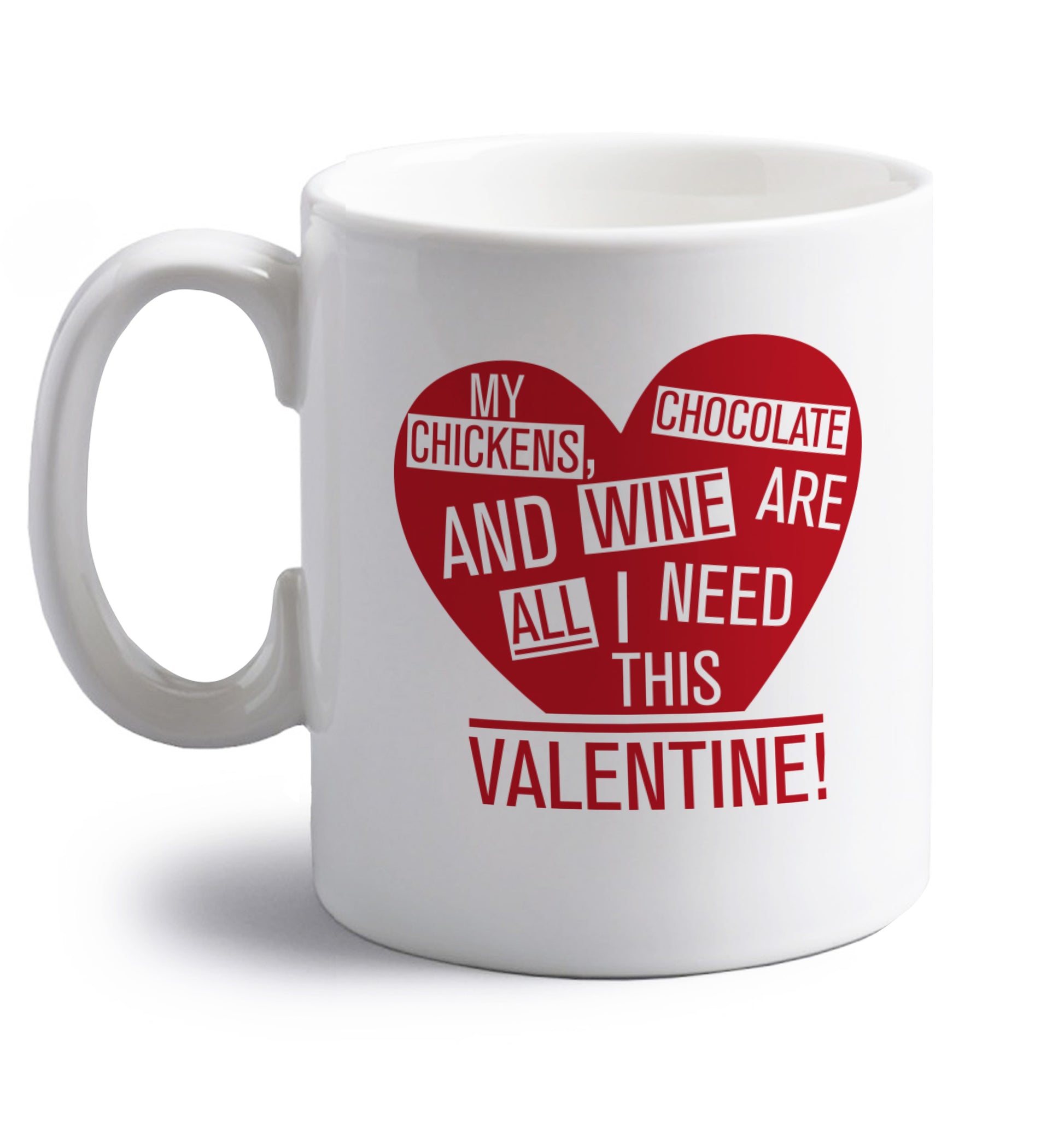 My chickens, chocolate and wine are all I need this valentine! right handed white ceramic mug 