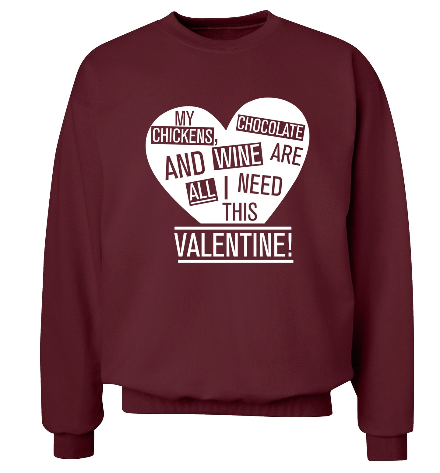 My chickens, chocolate and wine are all I need this valentine! Adult's unisex maroon Sweater 2XL