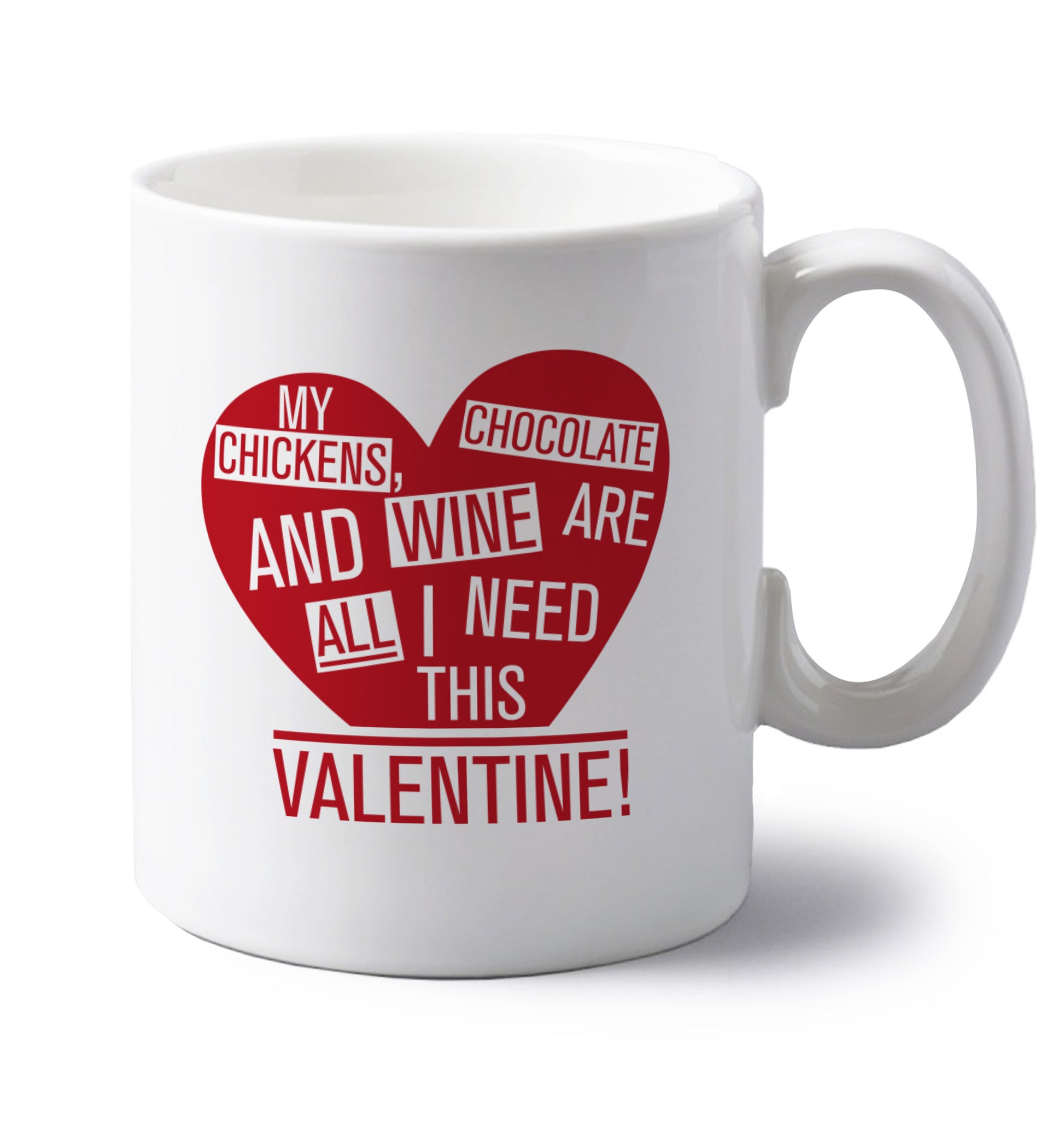 My chickens, chocolate and wine are all I need this valentine! left handed white ceramic mug 