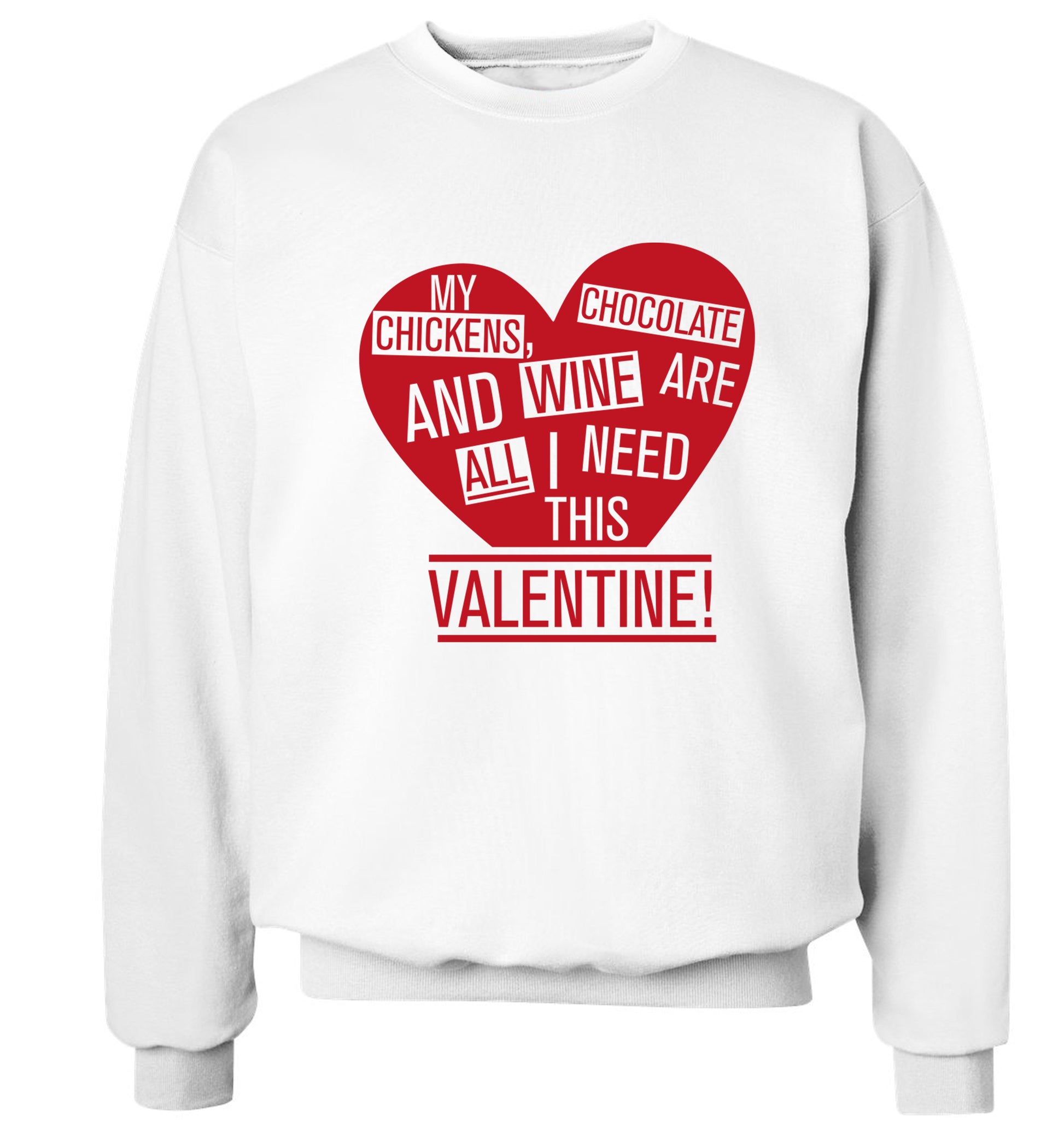 My chickens, chocolate and wine are all I need this valentine! Adult's unisex white Sweater 2XL