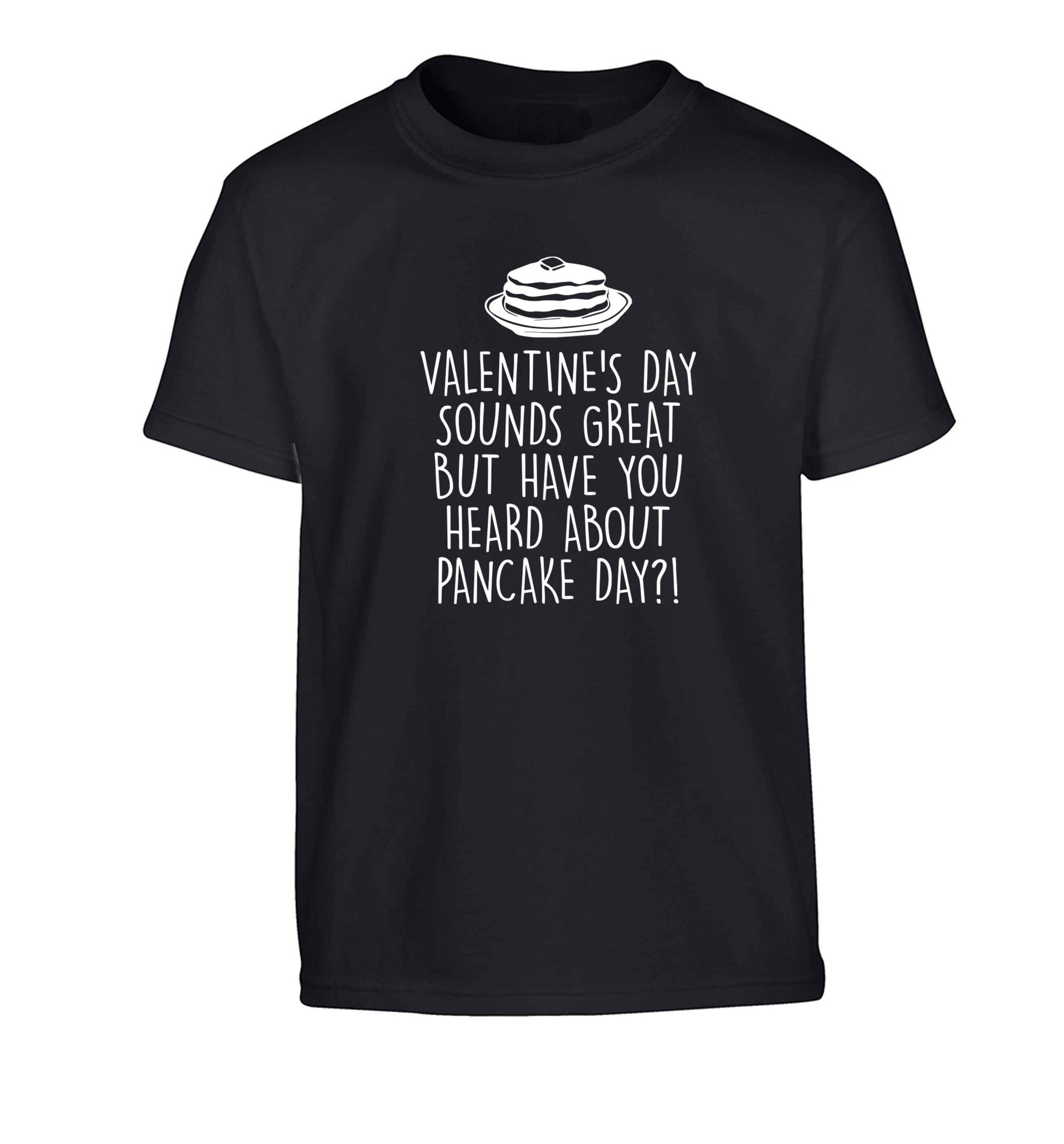 Valentine's day sounds great but have you heard about pancake day?! Children's black Tshirt 12-13 Years