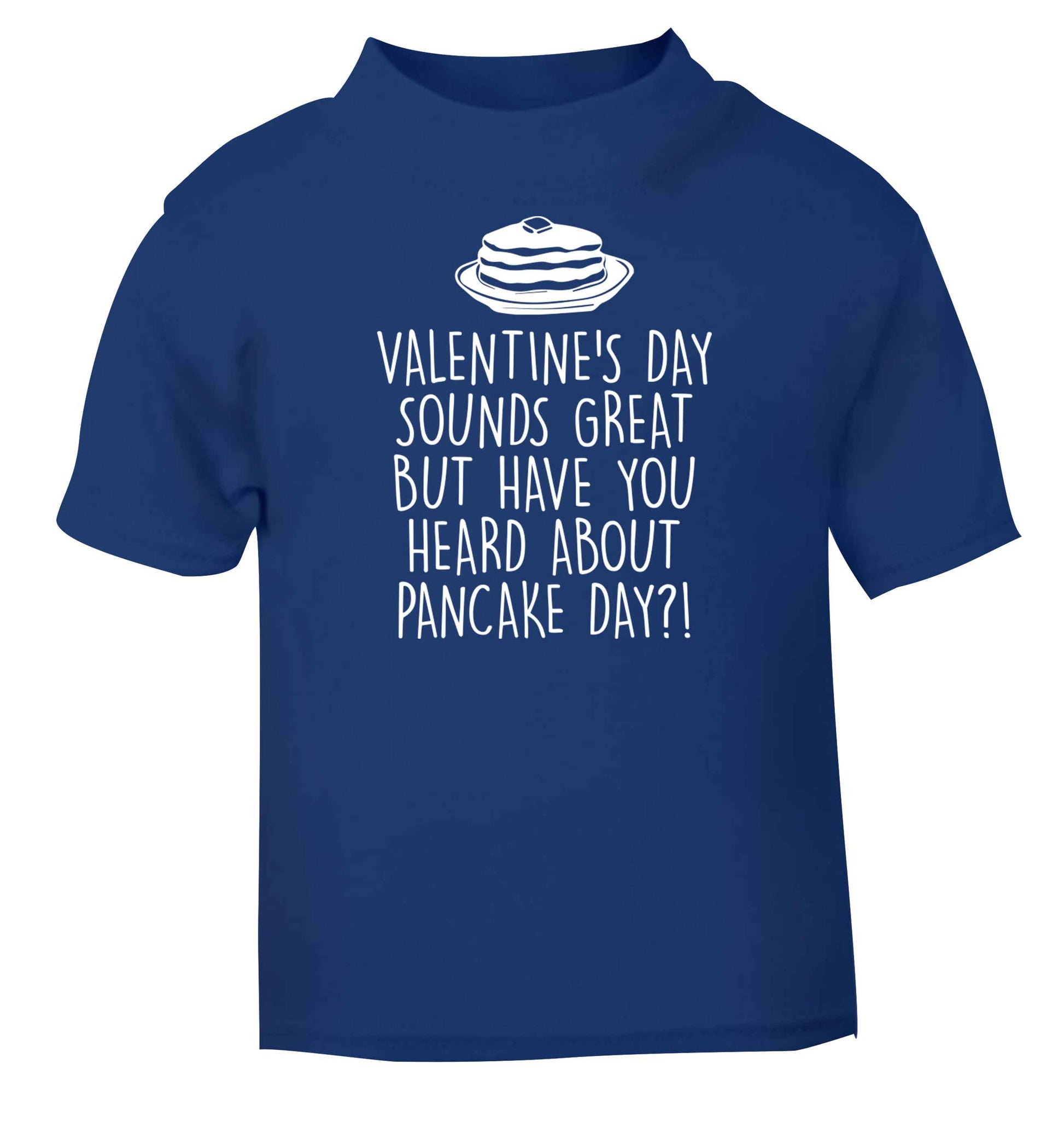 Valentine's day sounds great but have you heard about pancake day?! blue baby toddler Tshirt 2 Years