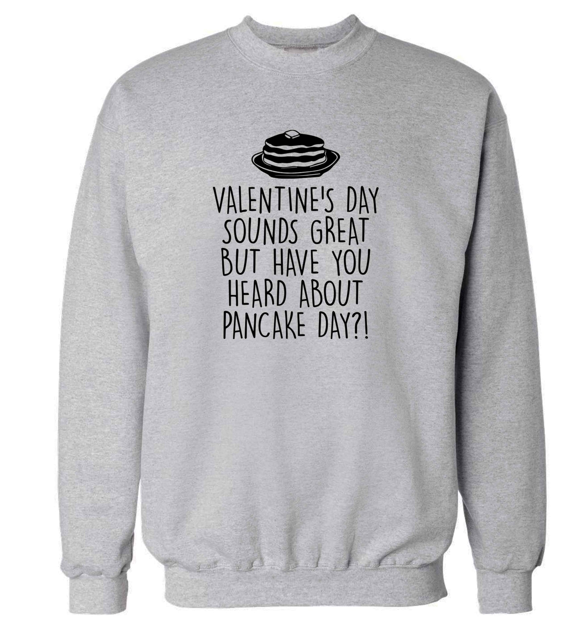 Valentine's day sounds great but have you heard about pancake day?! adult's unisex grey sweater 2XL