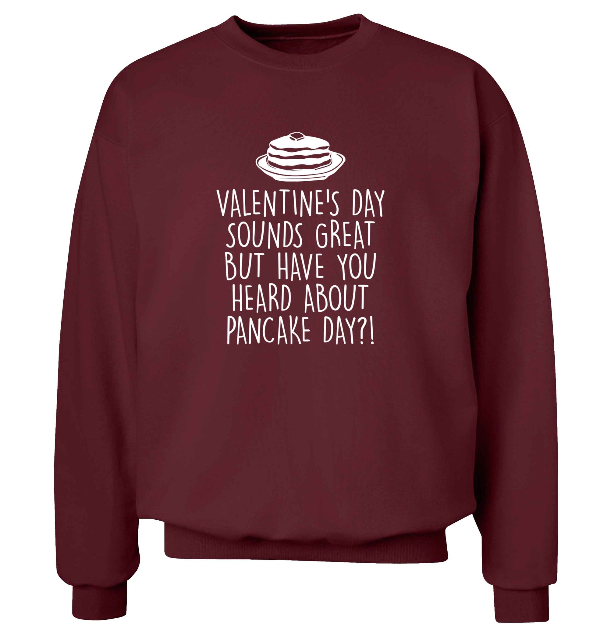 Valentine's day sounds great but have you heard about pancake day?! adult's unisex maroon sweater 2XL