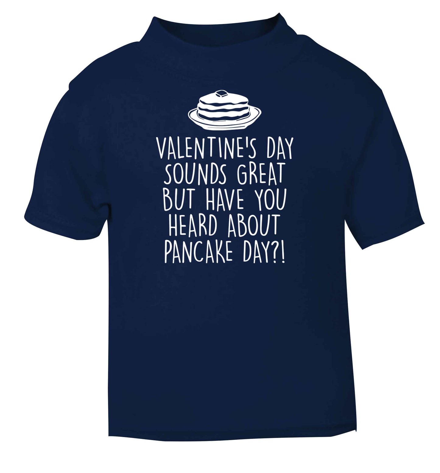 Valentine's day sounds great but have you heard about pancake day?! navy baby toddler Tshirt 2 Years