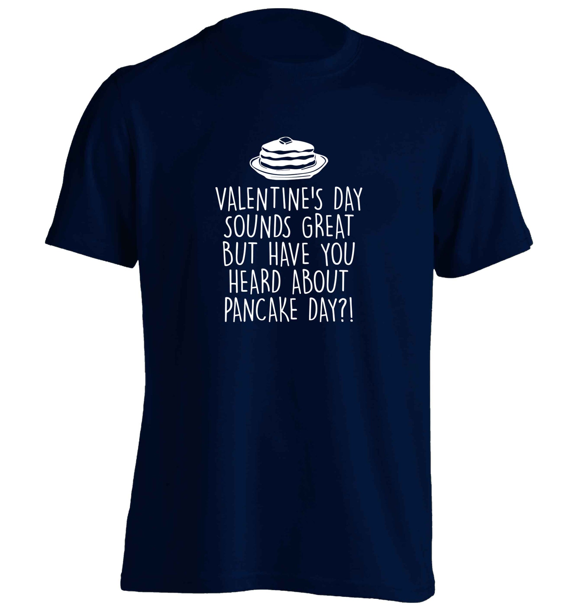 Valentine's day sounds great but have you heard about pancake day?! adults unisex navy Tshirt 2XL