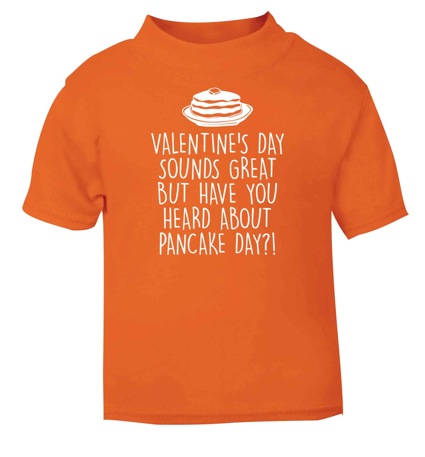Valentine's day sounds great but have you heard about pancake day?! orange baby toddler Tshirt 2 Years