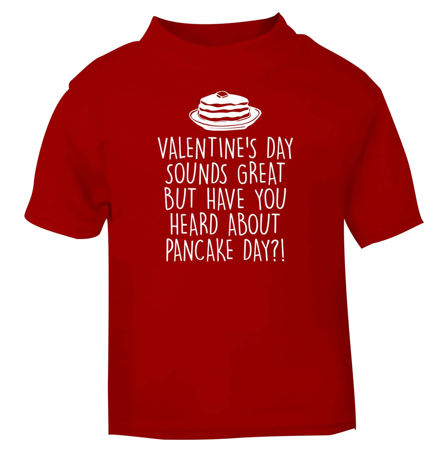 Valentine's day sounds great but have you heard about pancake day?! red baby toddler Tshirt 2 Years