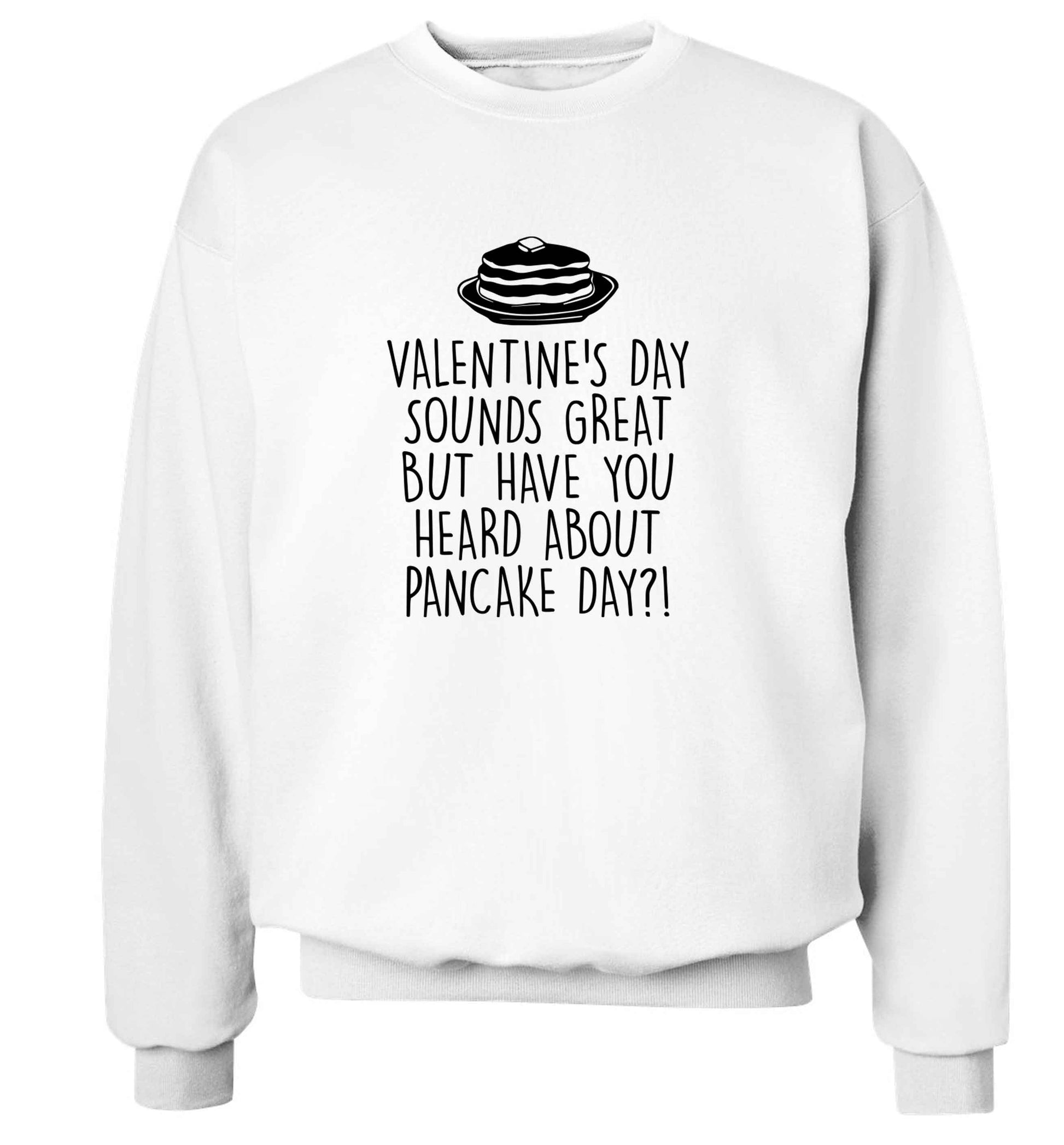 Valentine's day sounds great but have you heard about pancake day?! adult's unisex white sweater 2XL