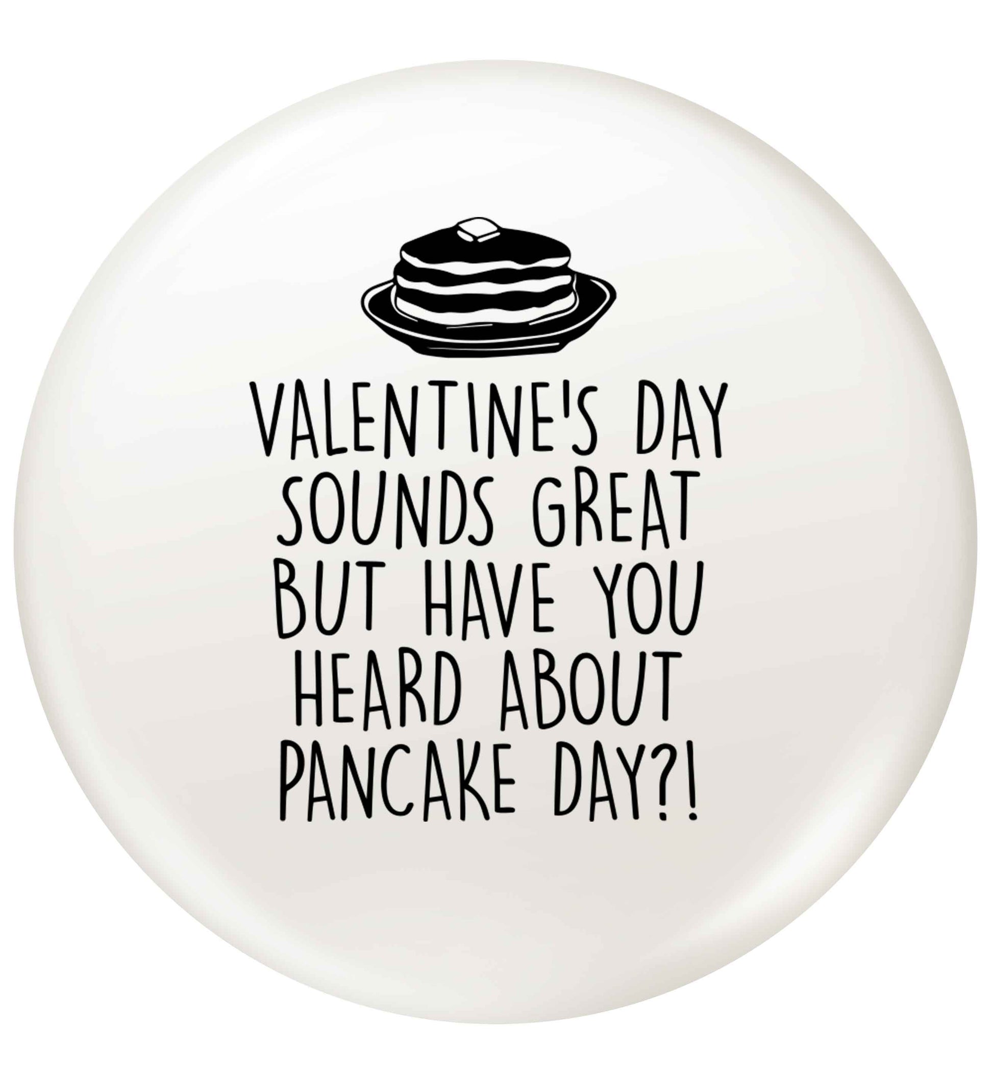 Valentine's day sounds great but have you heard about pancake day?! small 25mm Pin badge
