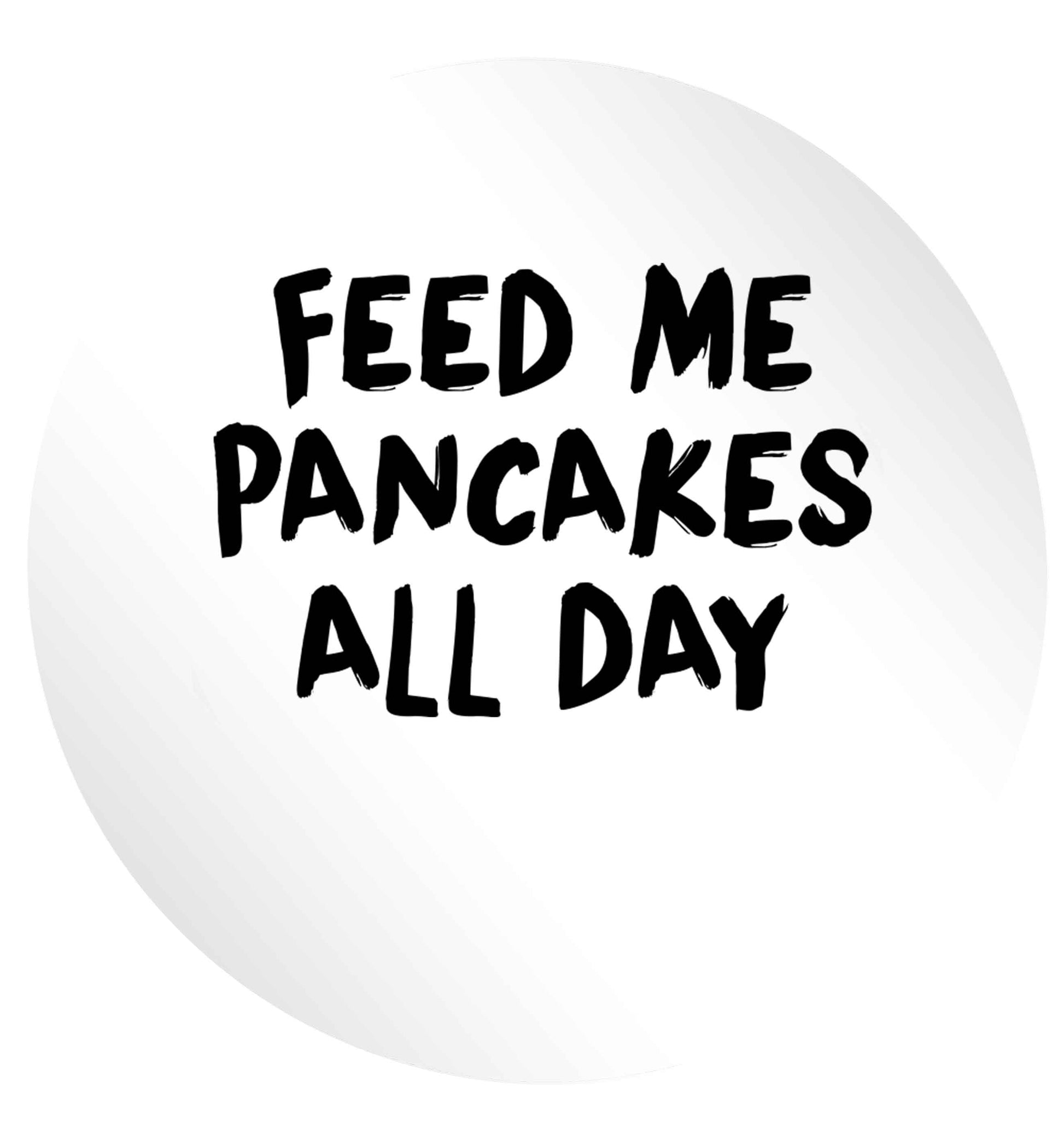 Feed me pancakes all day 24 @ 45mm matt circle stickers