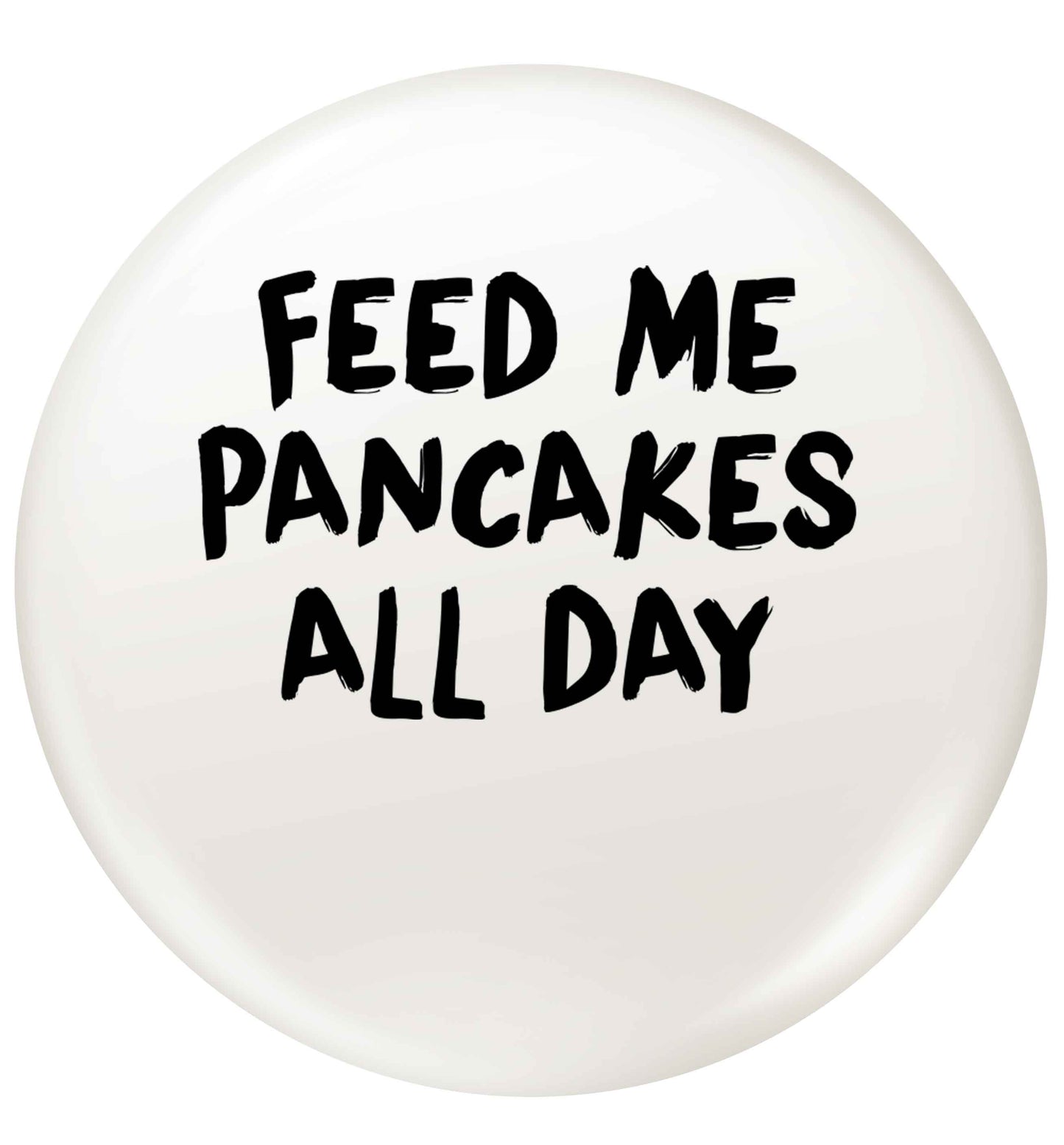 Feed me pancakes all day small 25mm Pin badge