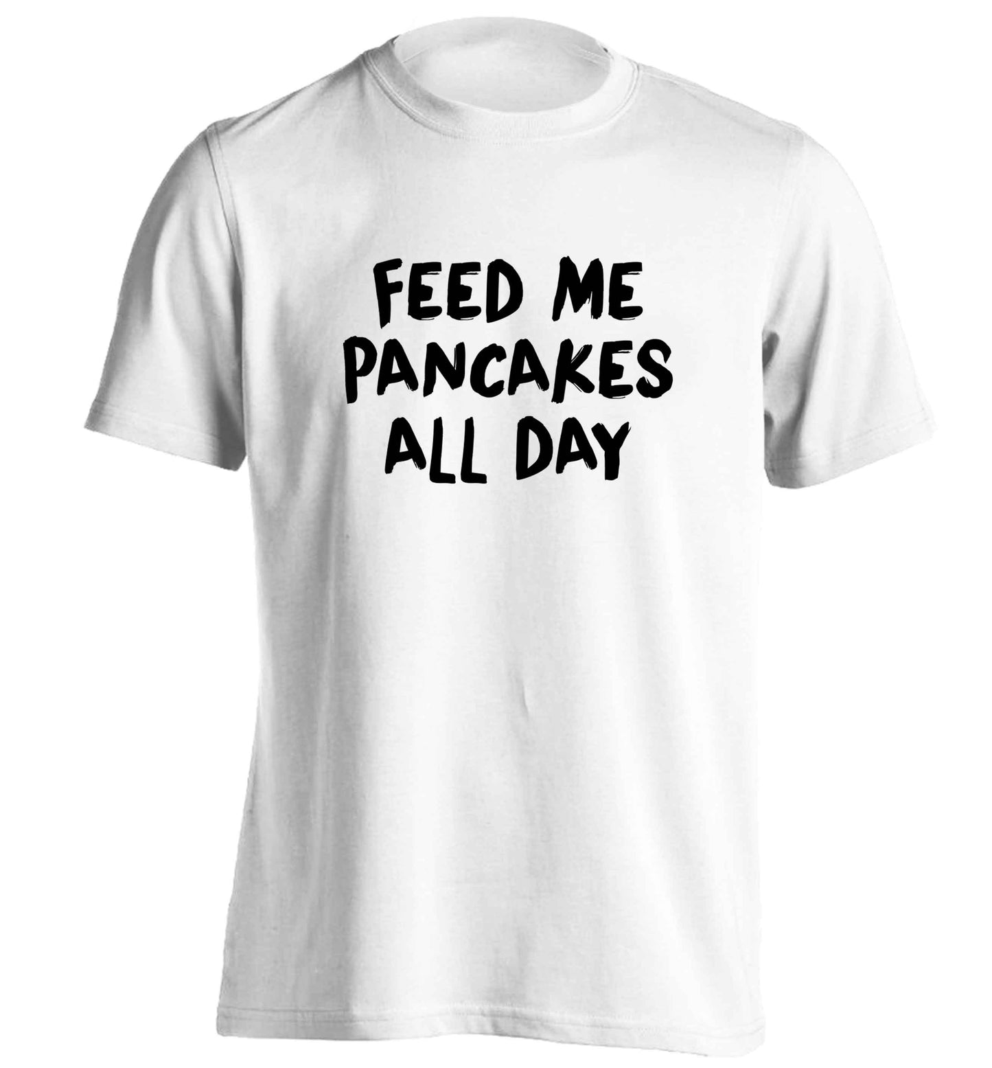 Feed me pancakes all day adults unisex white Tshirt 2XL