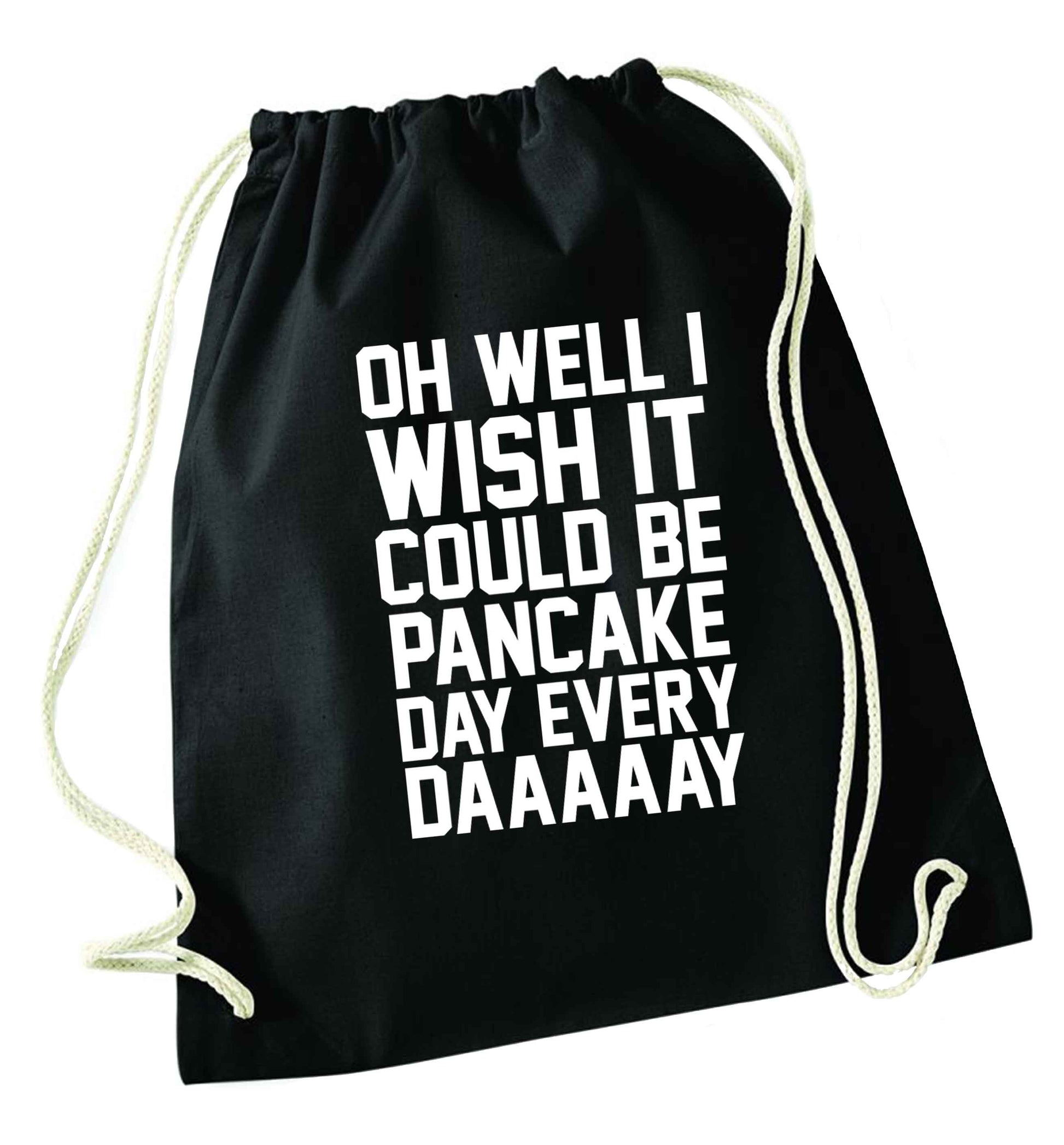 Oh well I wish it could be pancake day every day black drawstring bag